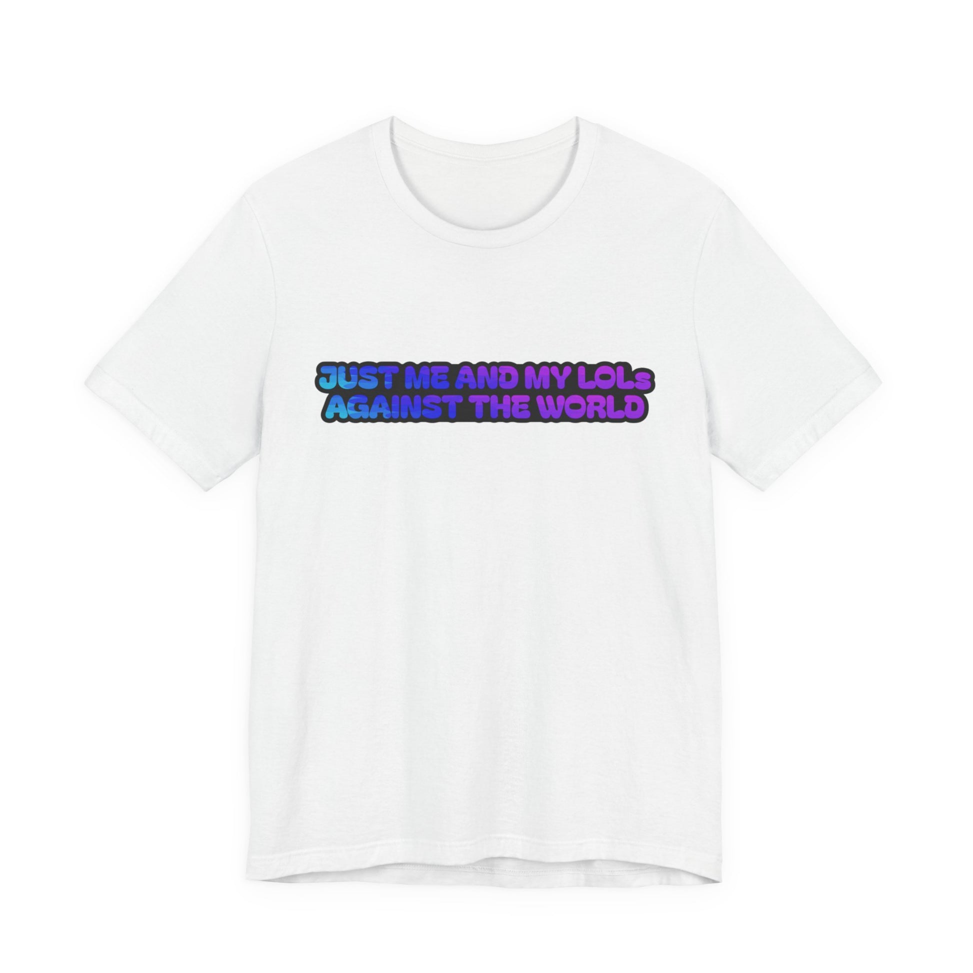 Just Me and My LOLs Against the World Tee