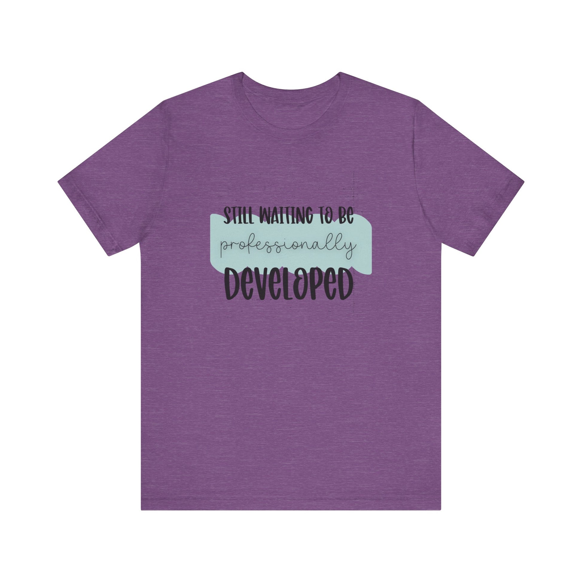 Still Waiting to Be Professionally Developed Tee