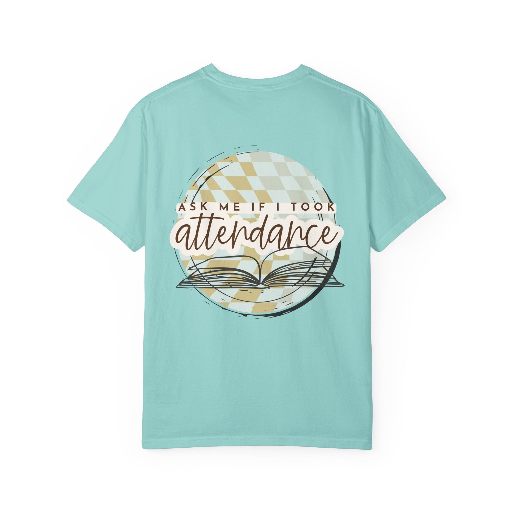 Ask Me if I Took Attendance Tee