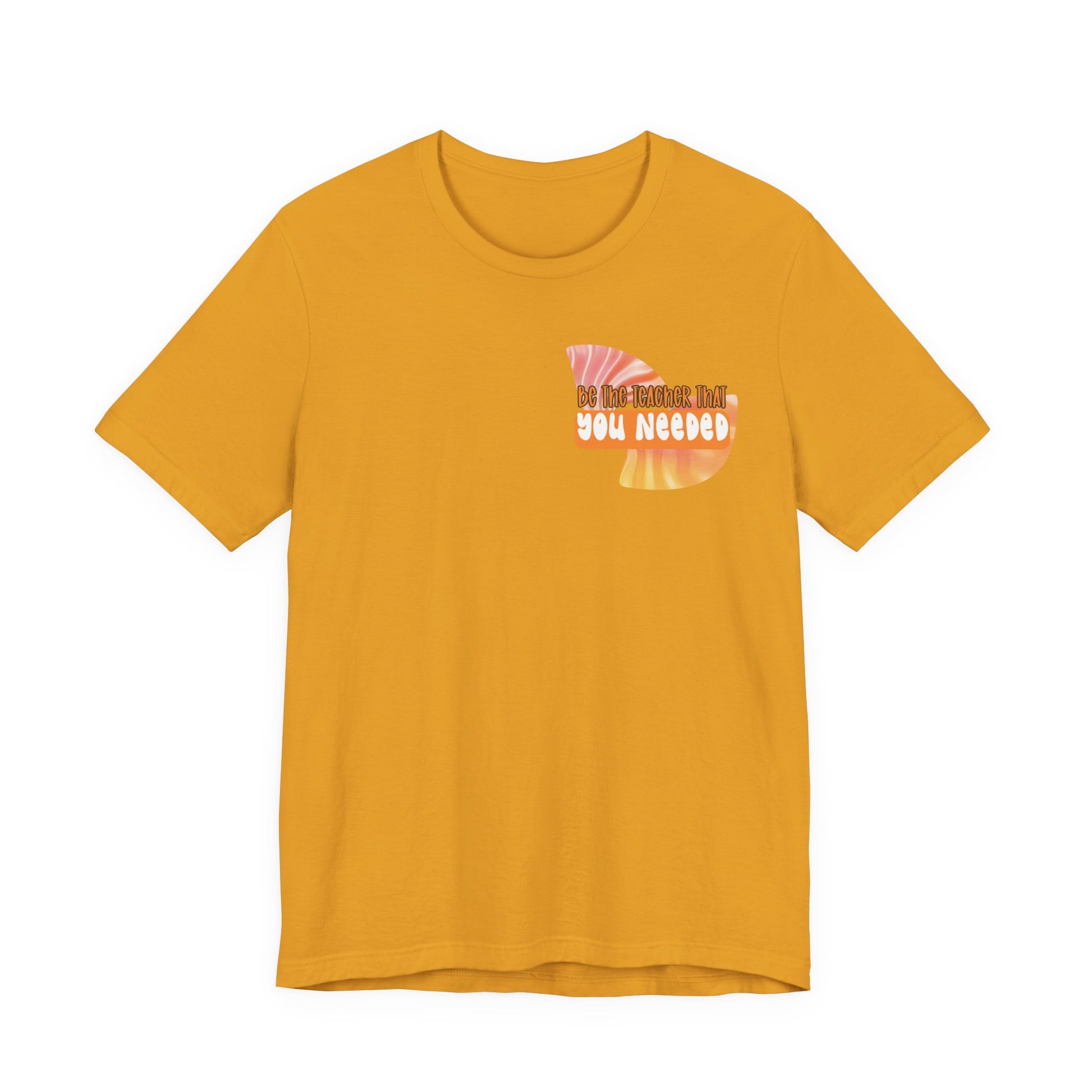 Be the Teacher You Once Needed Tee