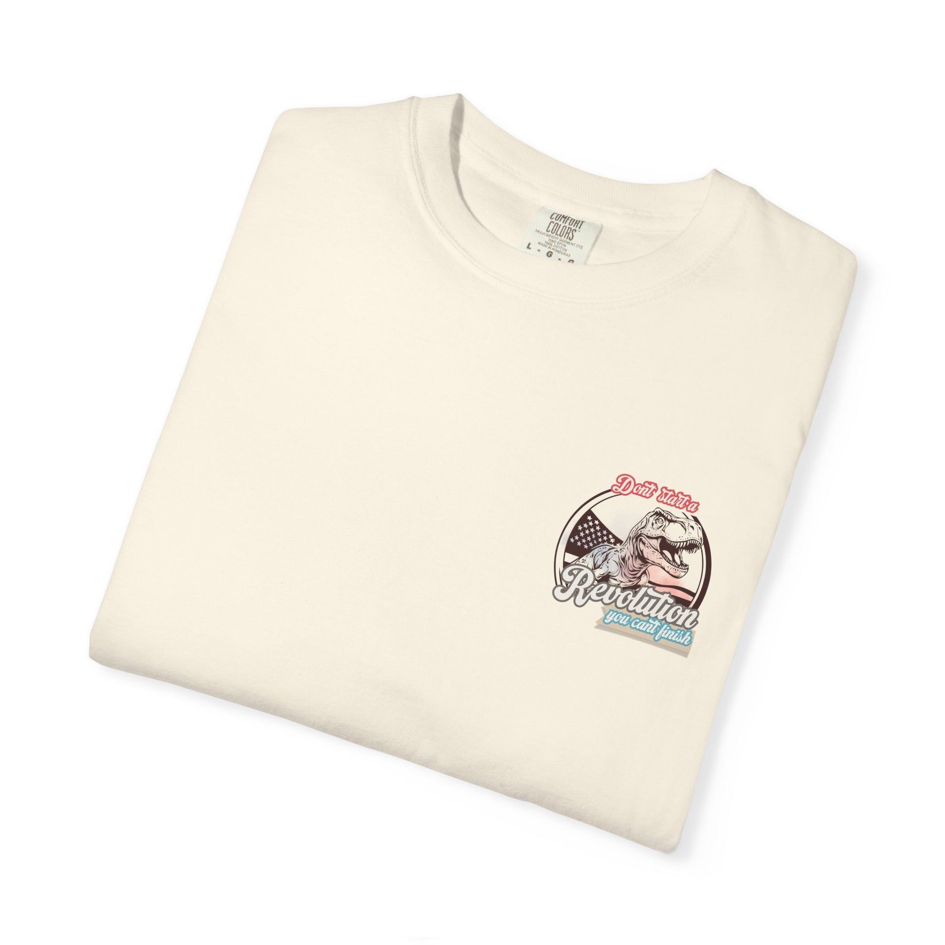 Don't Start a Revolution You Can't Finish Tee