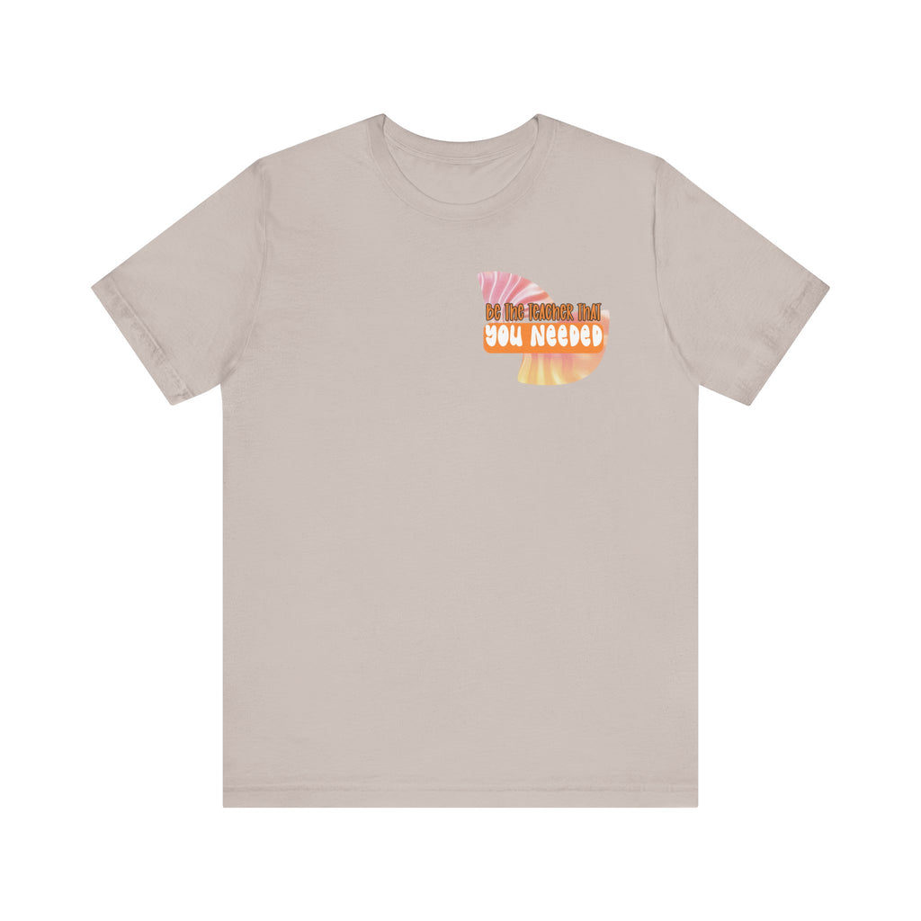 Be the Teacher You Once Needed Tee