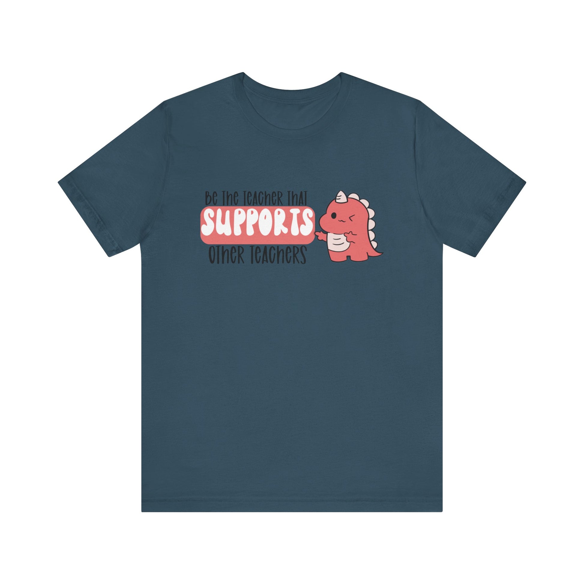 Be the Teacher Who Supports Other Teachers Tee