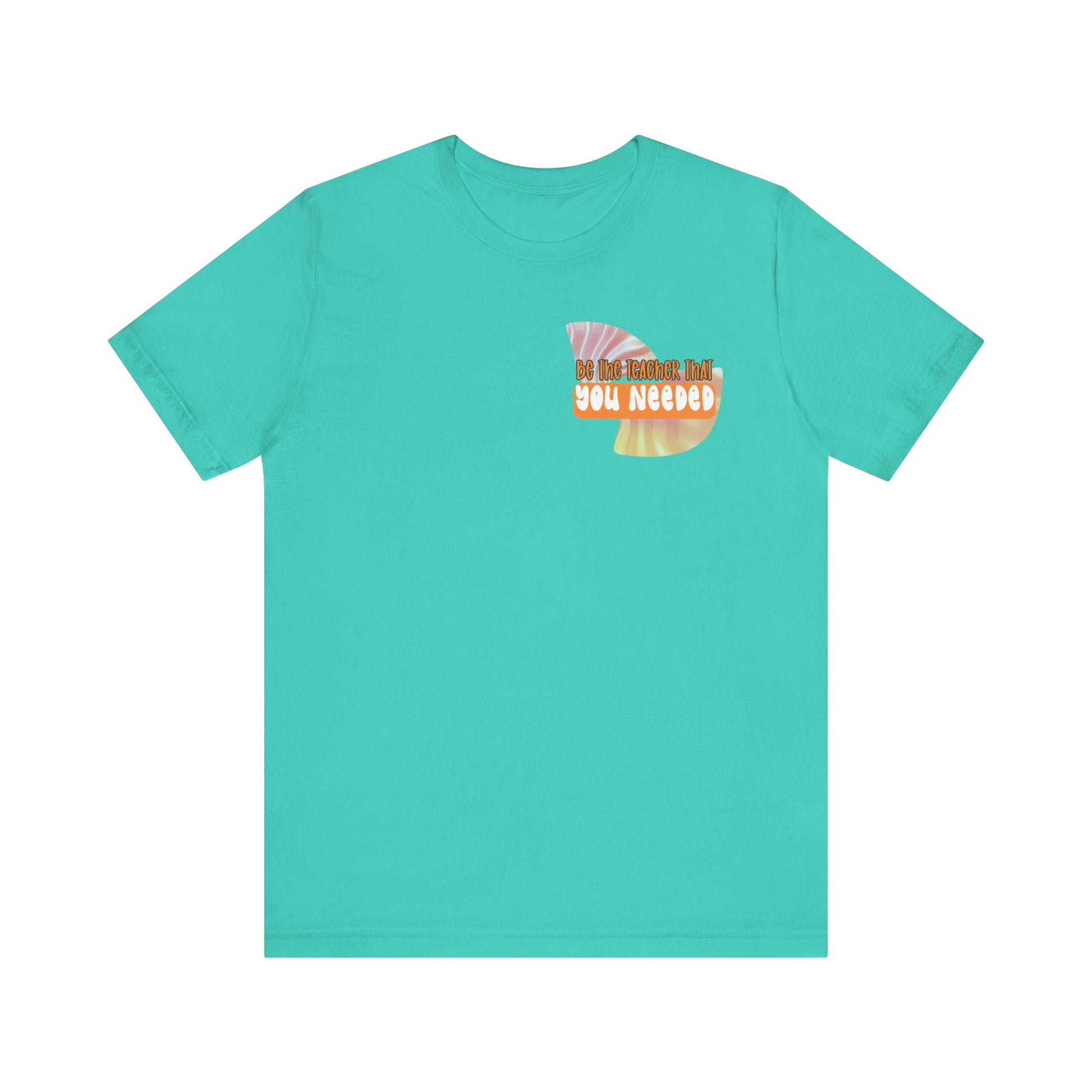 Be the Teacher You Once Needed Tee