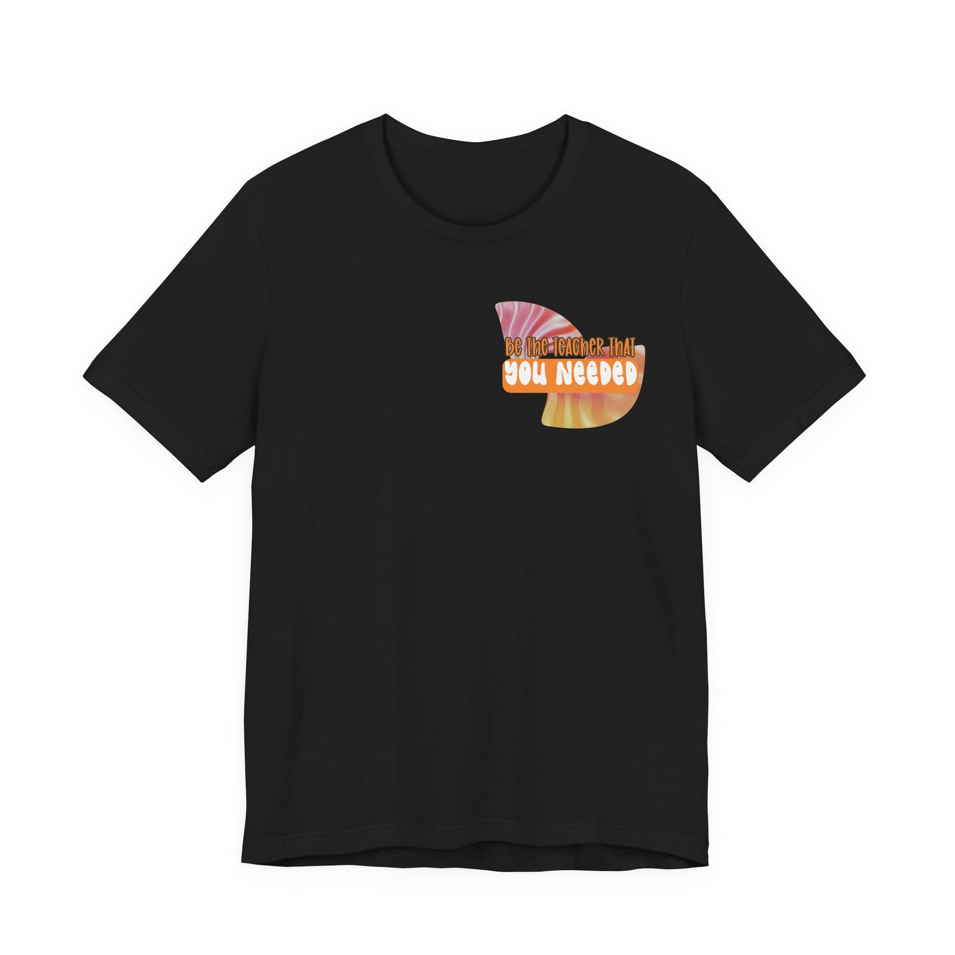 Be the Teacher You Once Needed Tee
