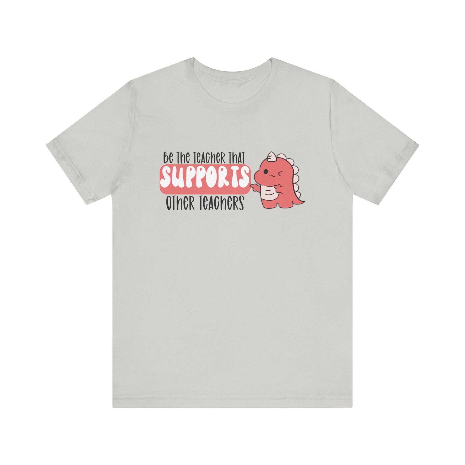 Be the Teacher Who Supports Other Teachers Tee
