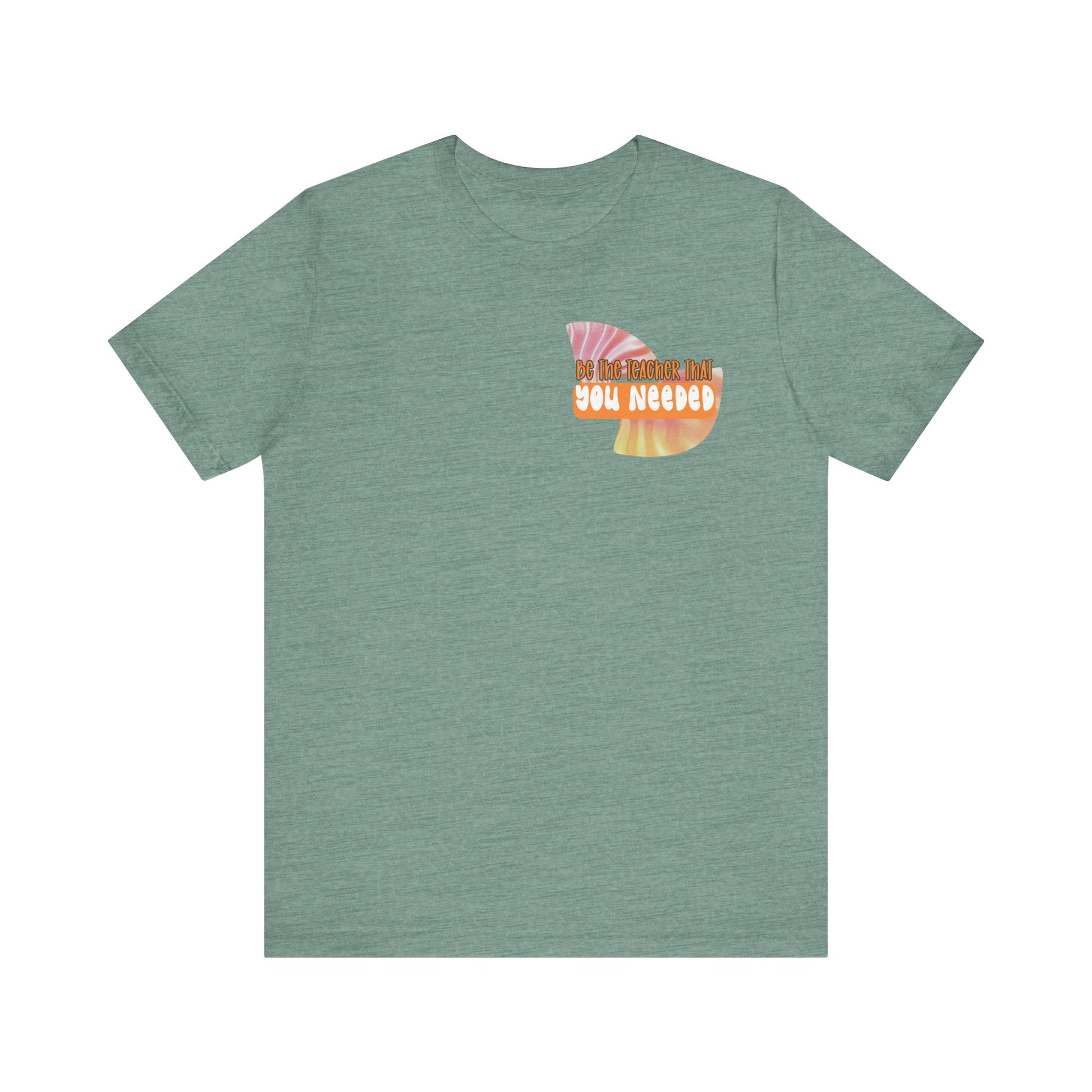 Be the Teacher You Once Needed Tee