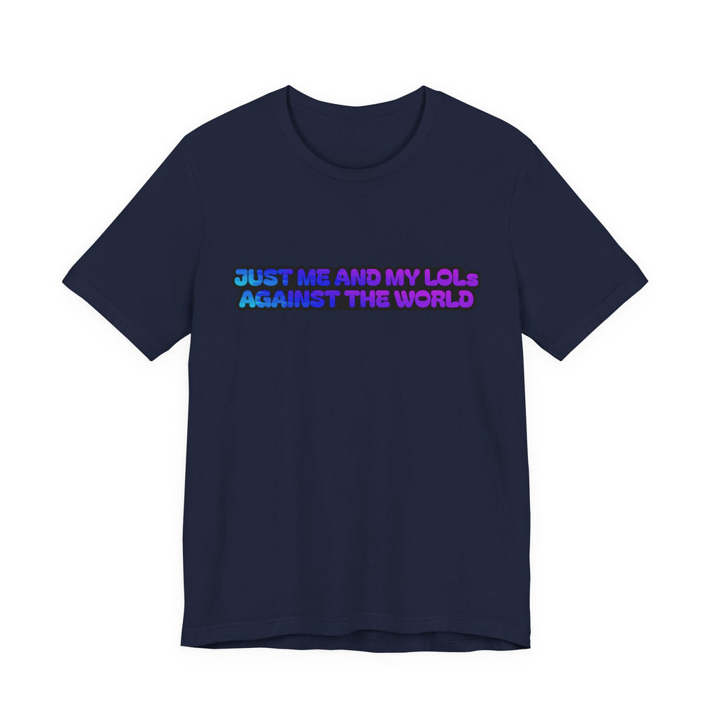 Just Me and My LOLs Against the World Tee