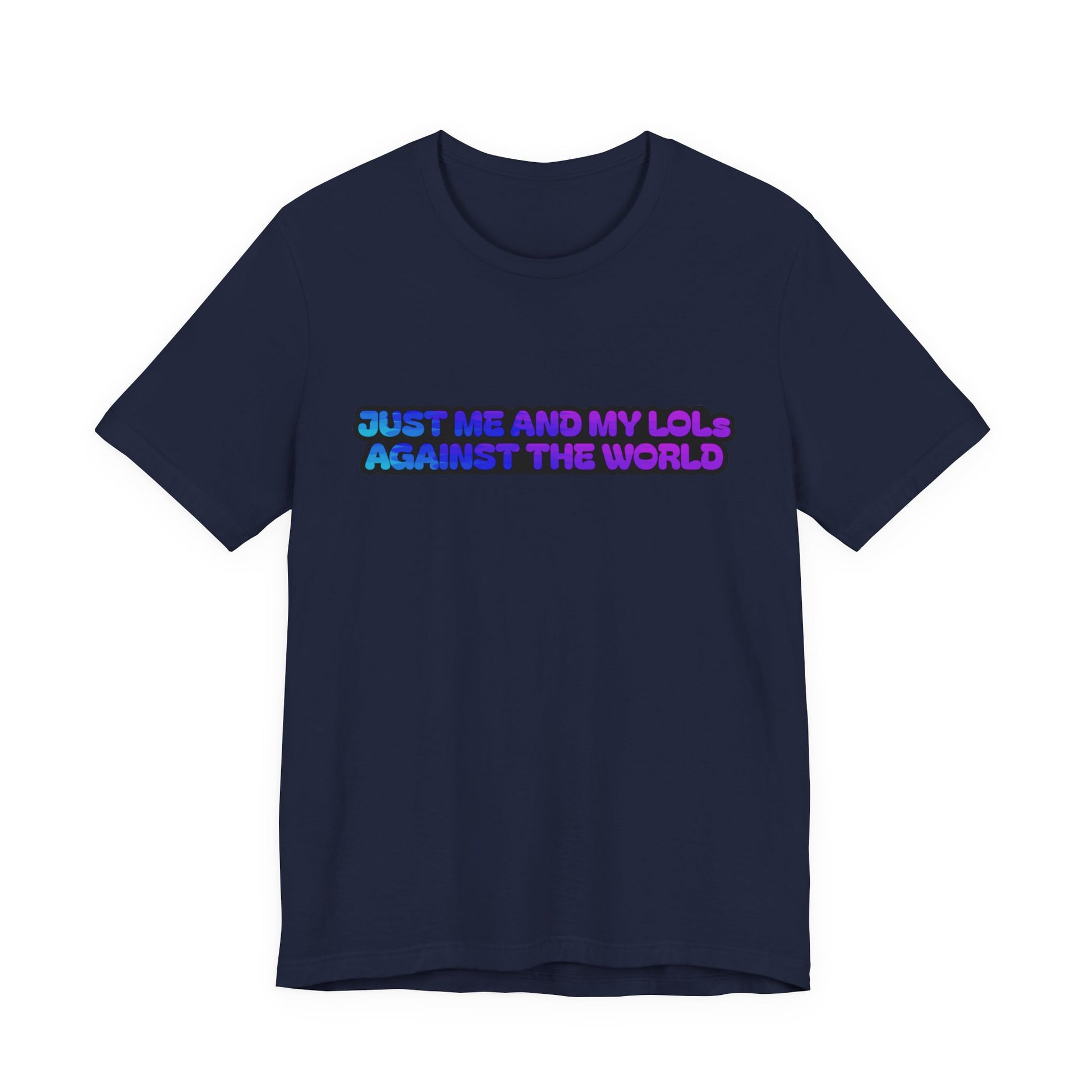 Just Me and My LOLs Against the World Tee