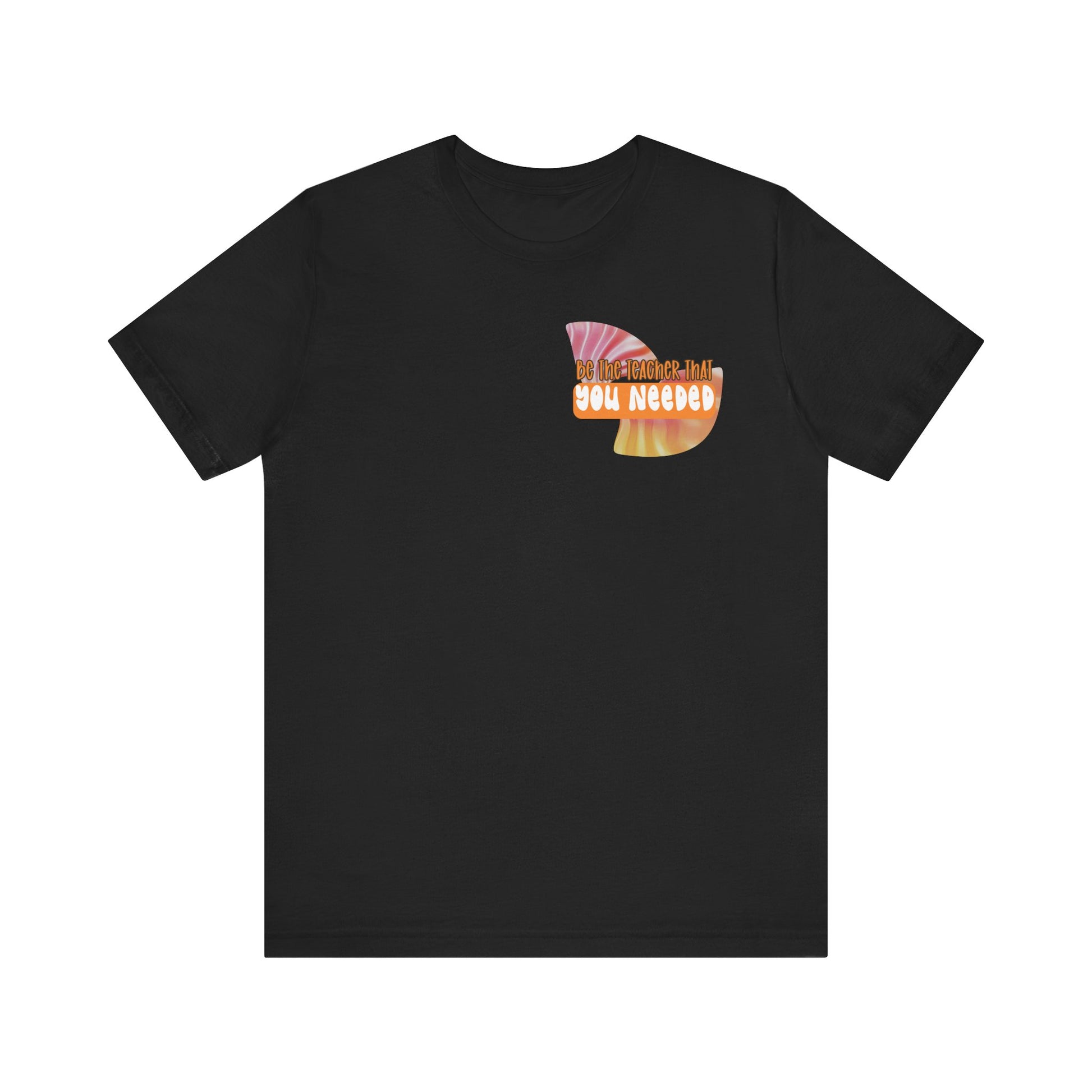 Be the Teacher You Once Needed Tee