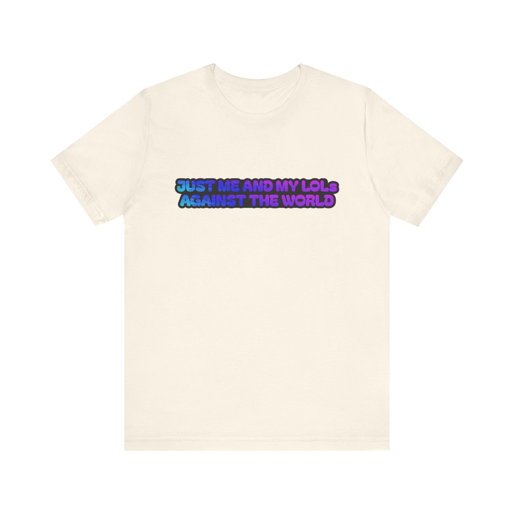 Just Me and My LOLs Against the World Tee