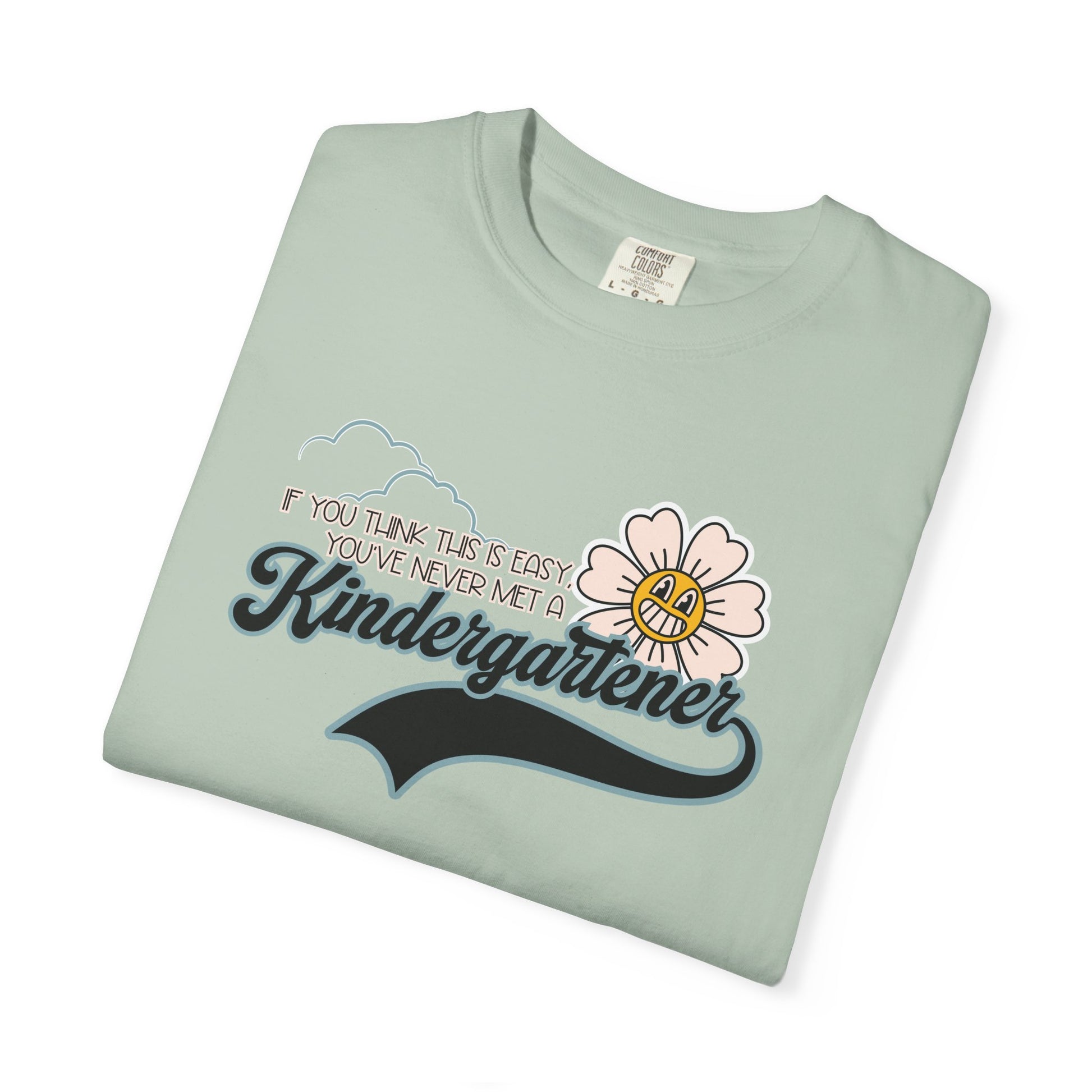 If You Think This Is Easy, You've Never Met a Kindergartener - Comfort Colors Teacher Shirt, Funny Kindergarten Tee