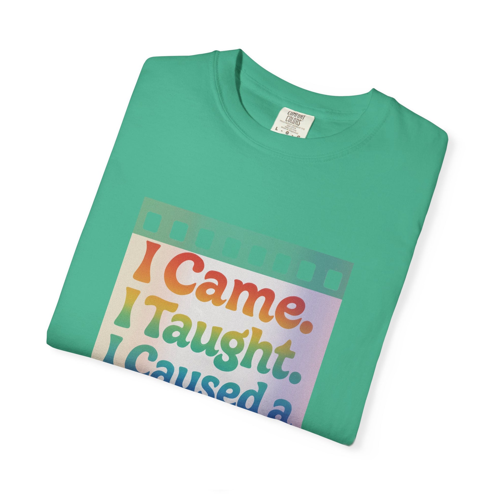 I Came. I Taught. I Caused a Revolution. Tee