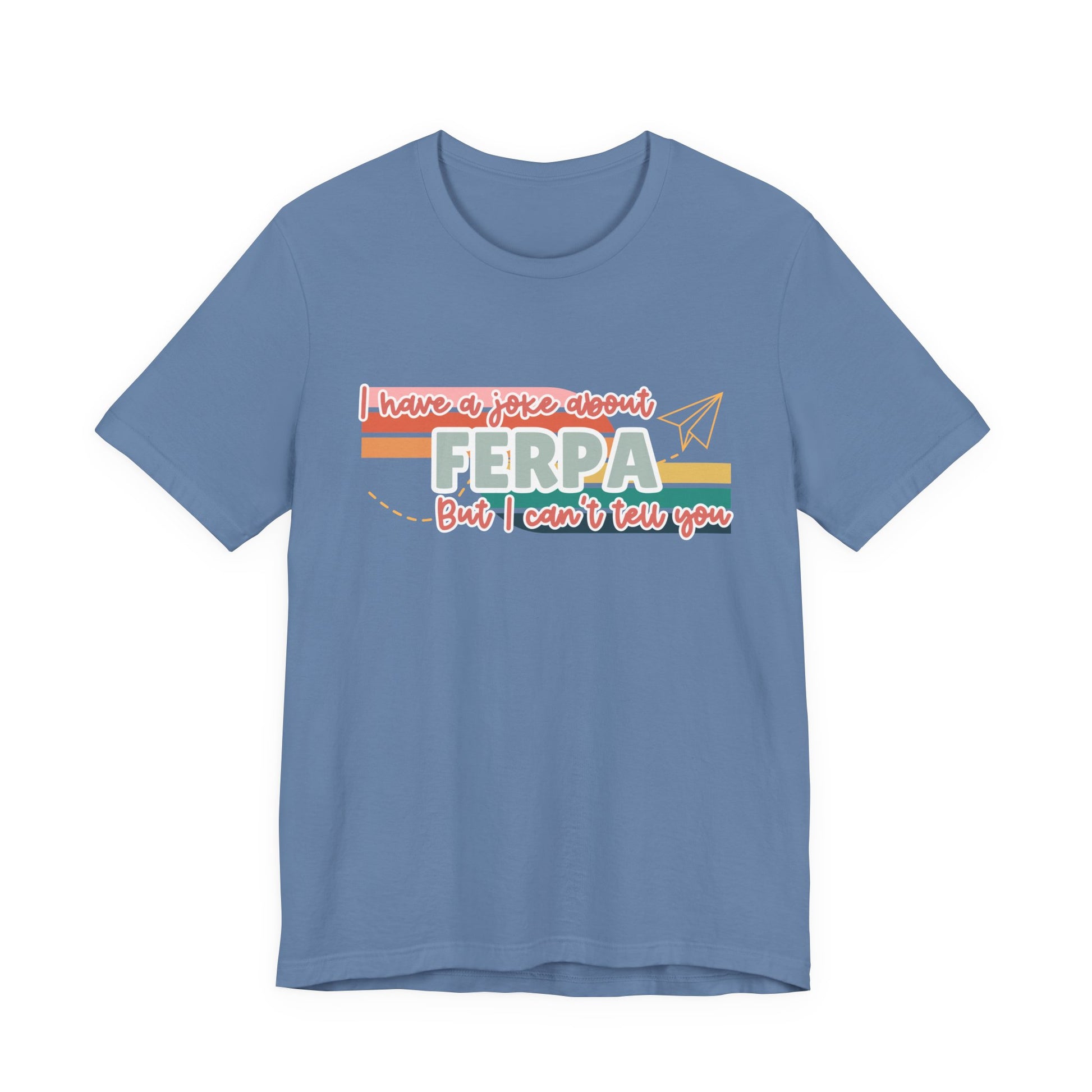 I Have a Joke About FERPA… But I Can’t Tell You Tee