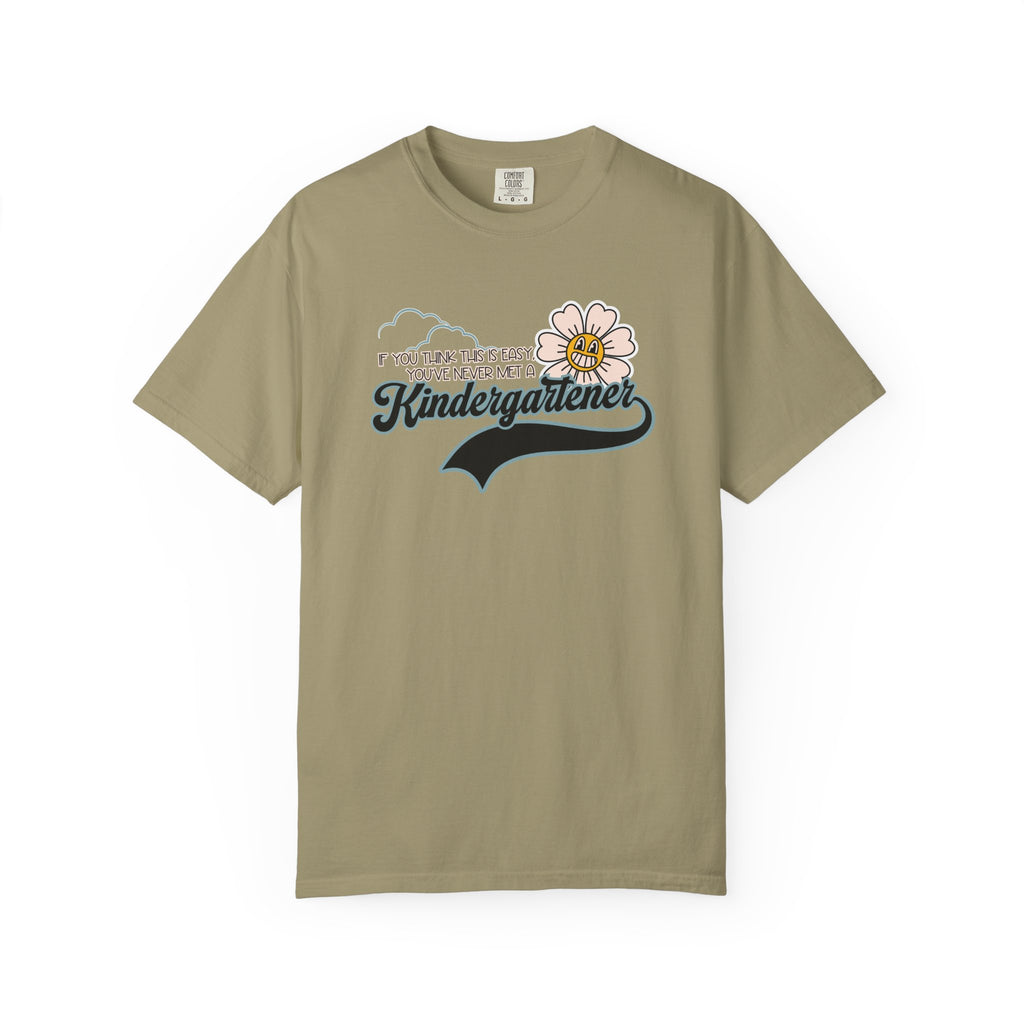 If You Think This Is Easy, You've Never Met a Kindergartener - Comfort Colors Teacher Shirt, Funny Kindergarten Tee