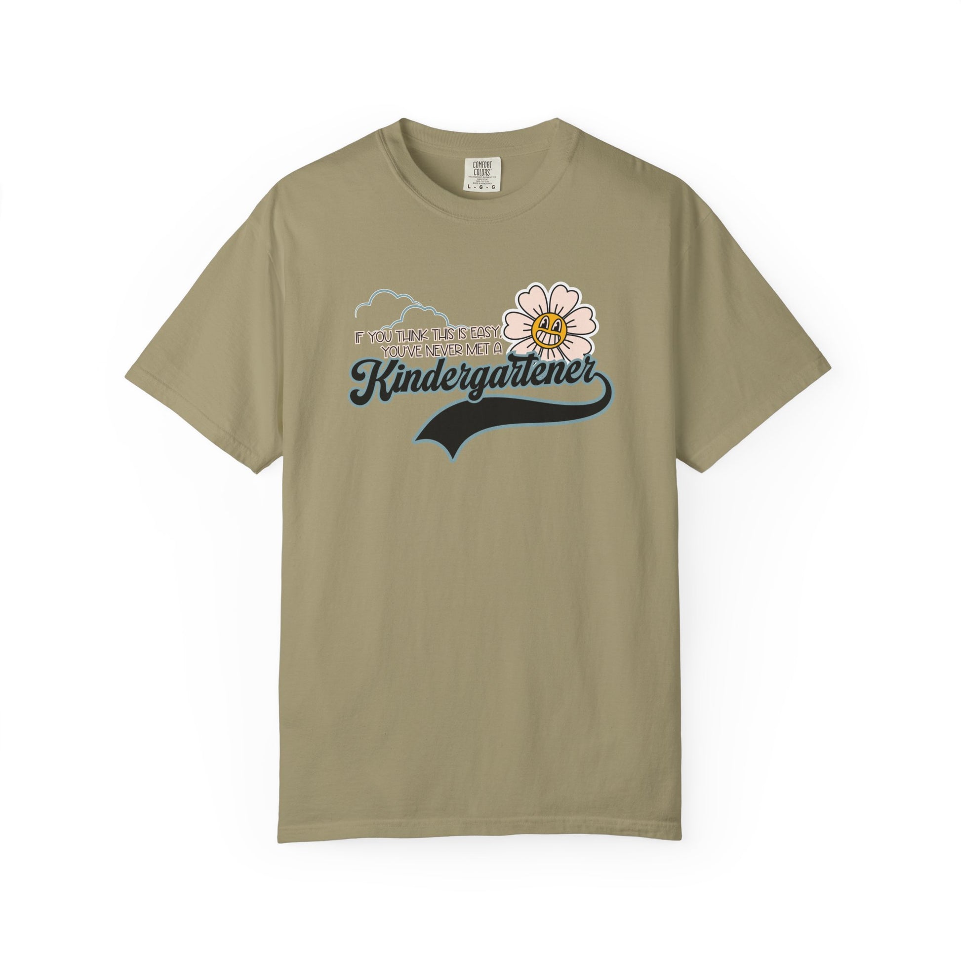If You Think This Is Easy, You've Never Met a Kindergartener - Comfort Colors Teacher Shirt, Funny Kindergarten Tee