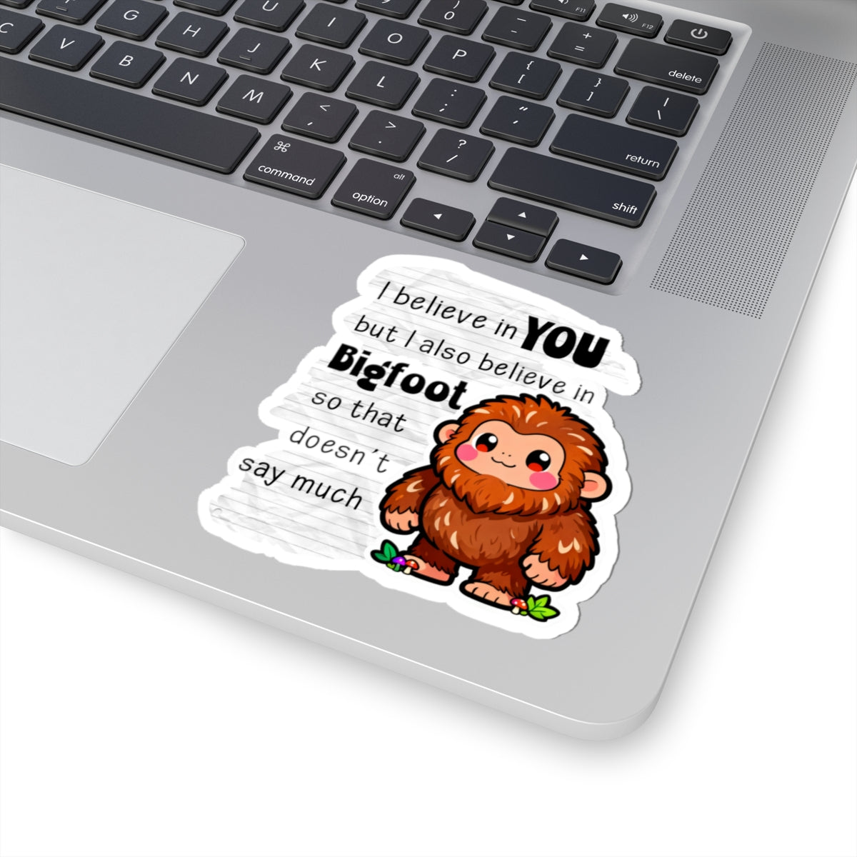 Kawaii Bigfoot Sticker — "I Believe in You but I Also Believe in Bigfoot" Cute Motivational Kiss-Cut Sticker