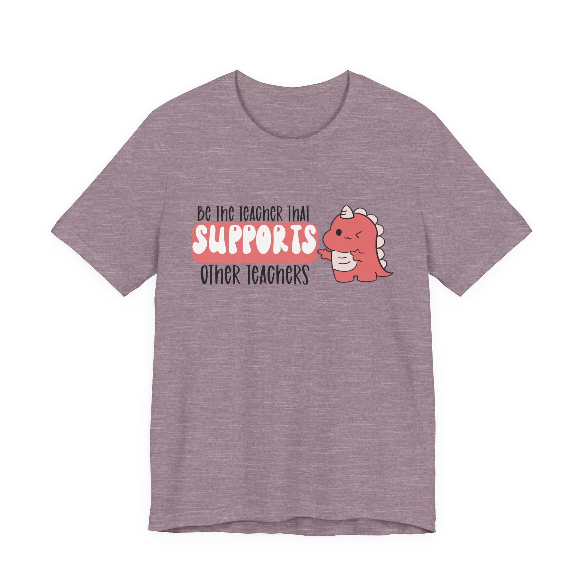 Be the Teacher Who Supports Other Teachers Tee