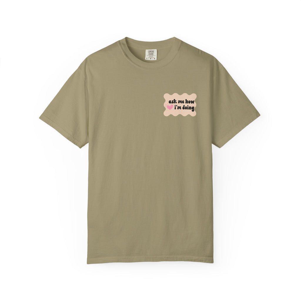 Ask Me How I'm Doing... Just Kidding Tee