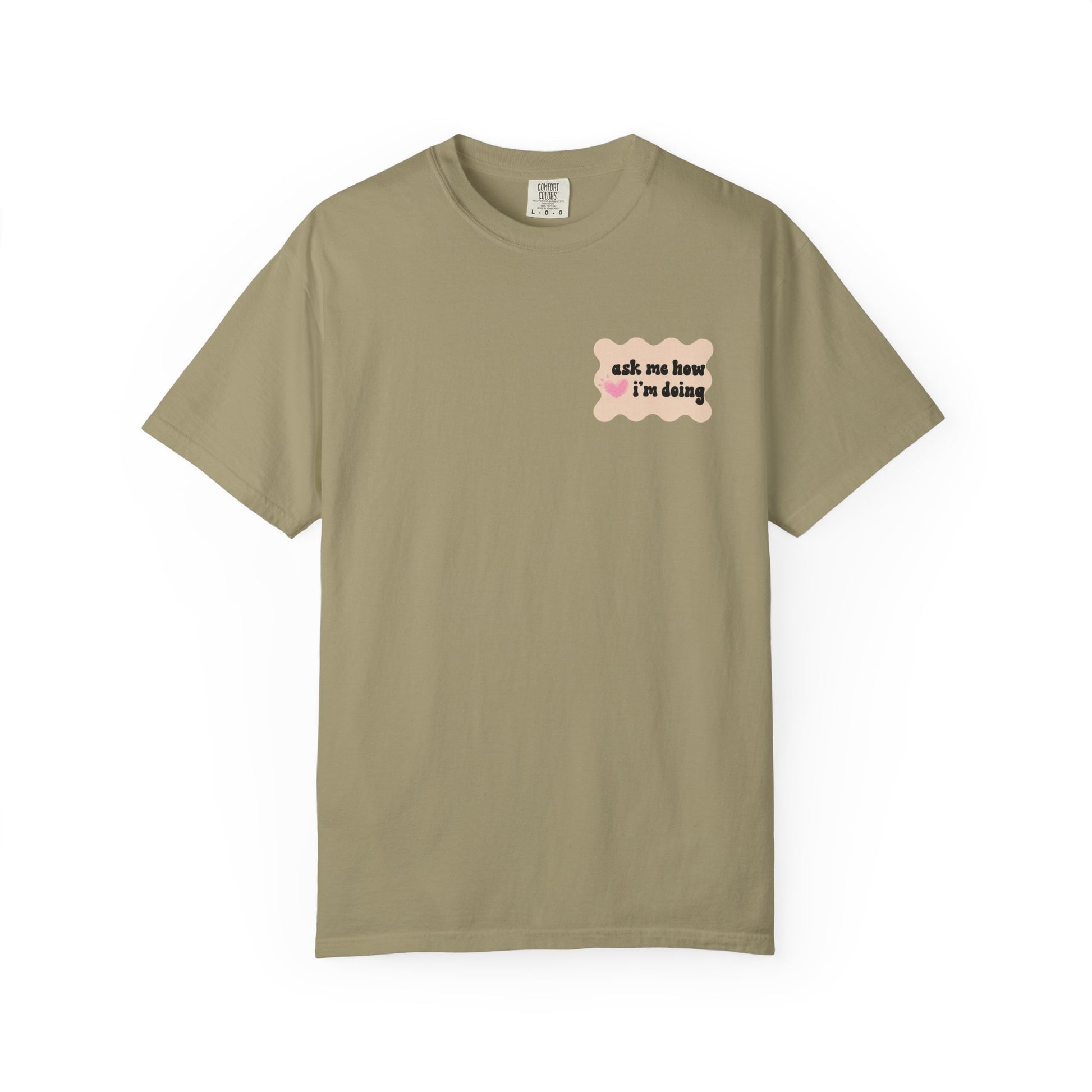 Ask Me How I'm Doing... Just Kidding Tee