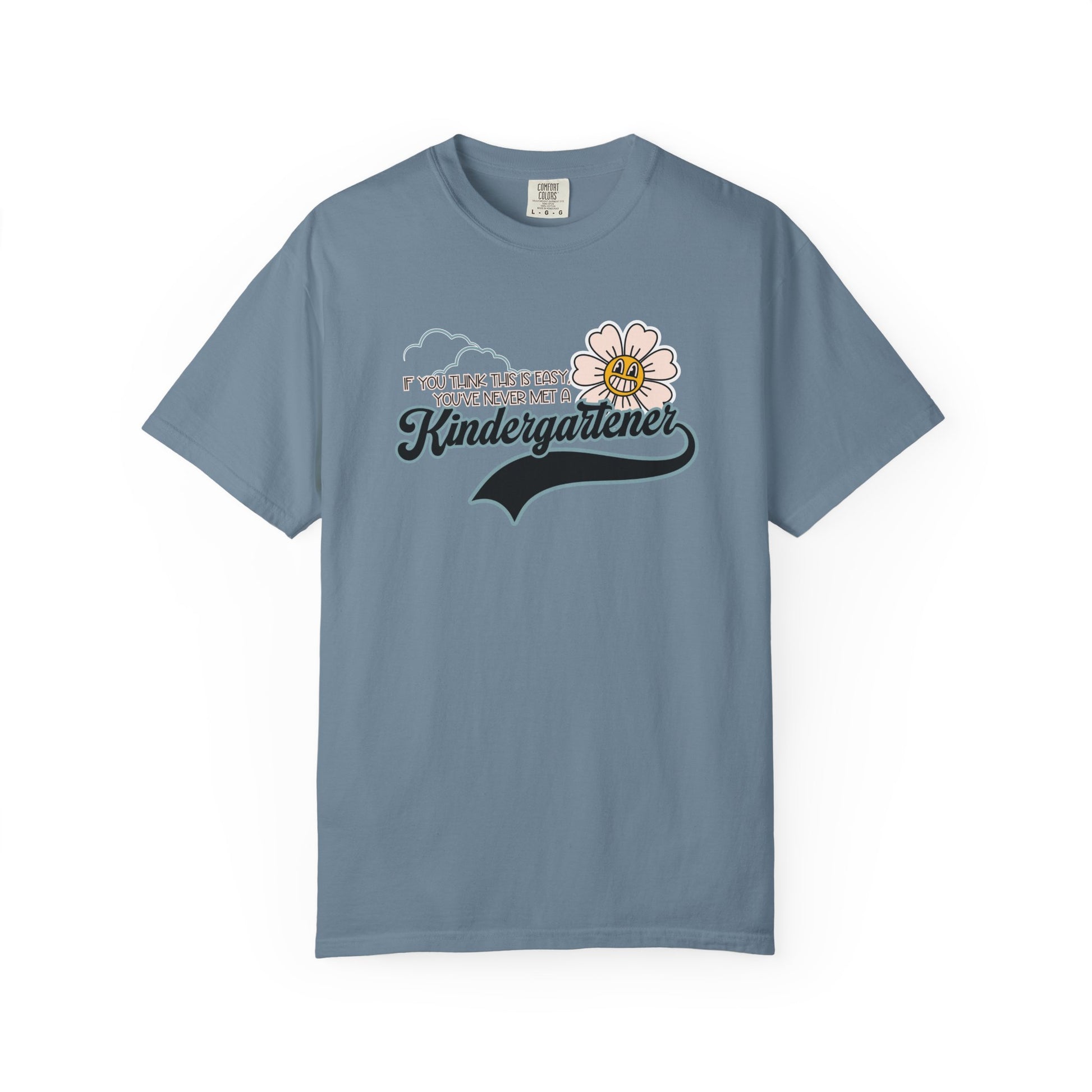 If You Think This Is Easy, You've Never Met a Kindergartener - Comfort Colors Teacher Shirt, Funny Kindergarten Tee