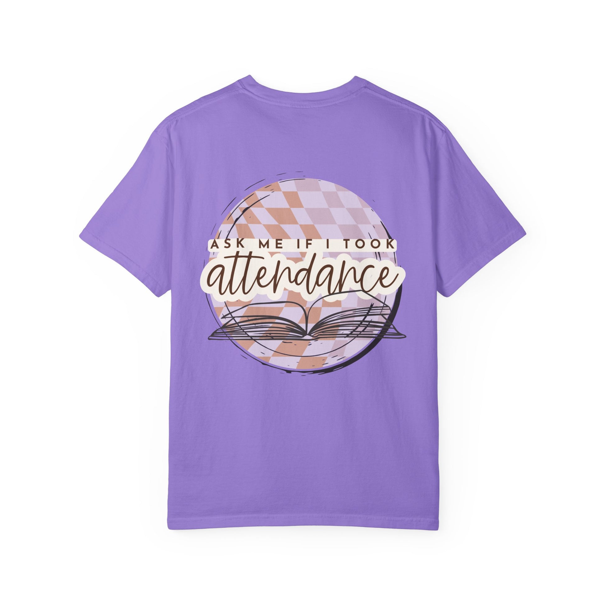 Ask Me if I Took Attendance Tee