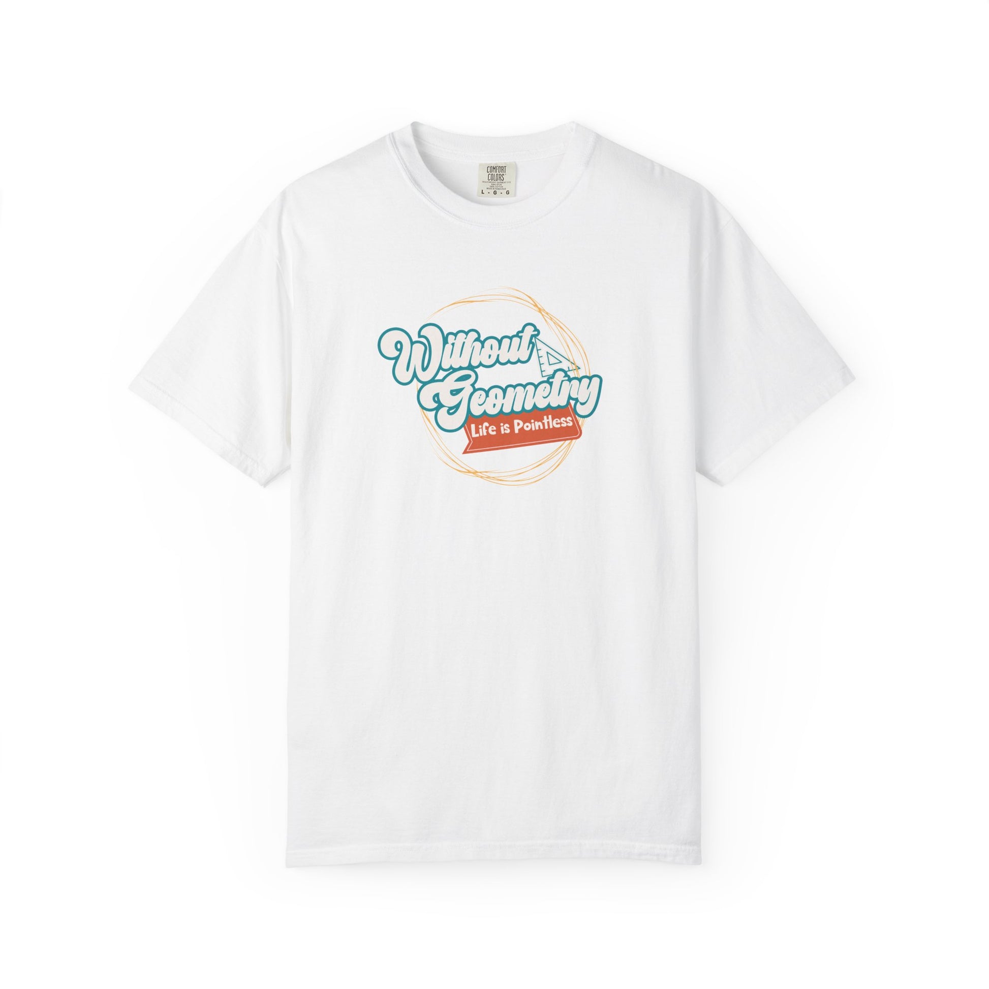 Without Geometry Life Is Pointless Tee