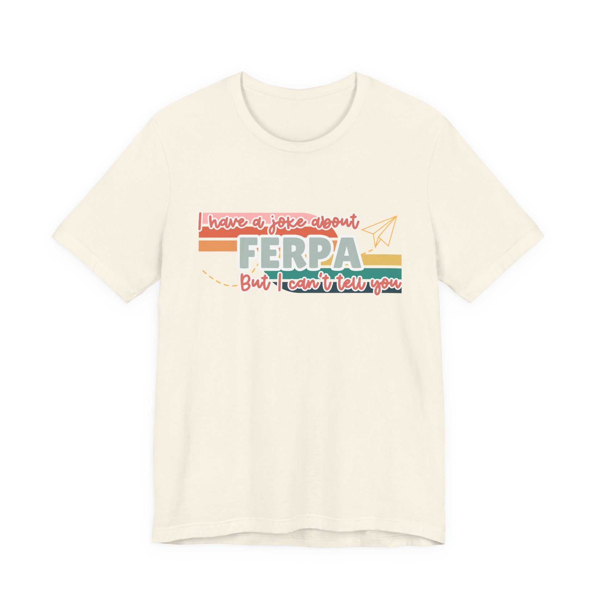 I Have a Joke About FERPA… But I Can’t Tell You Tee