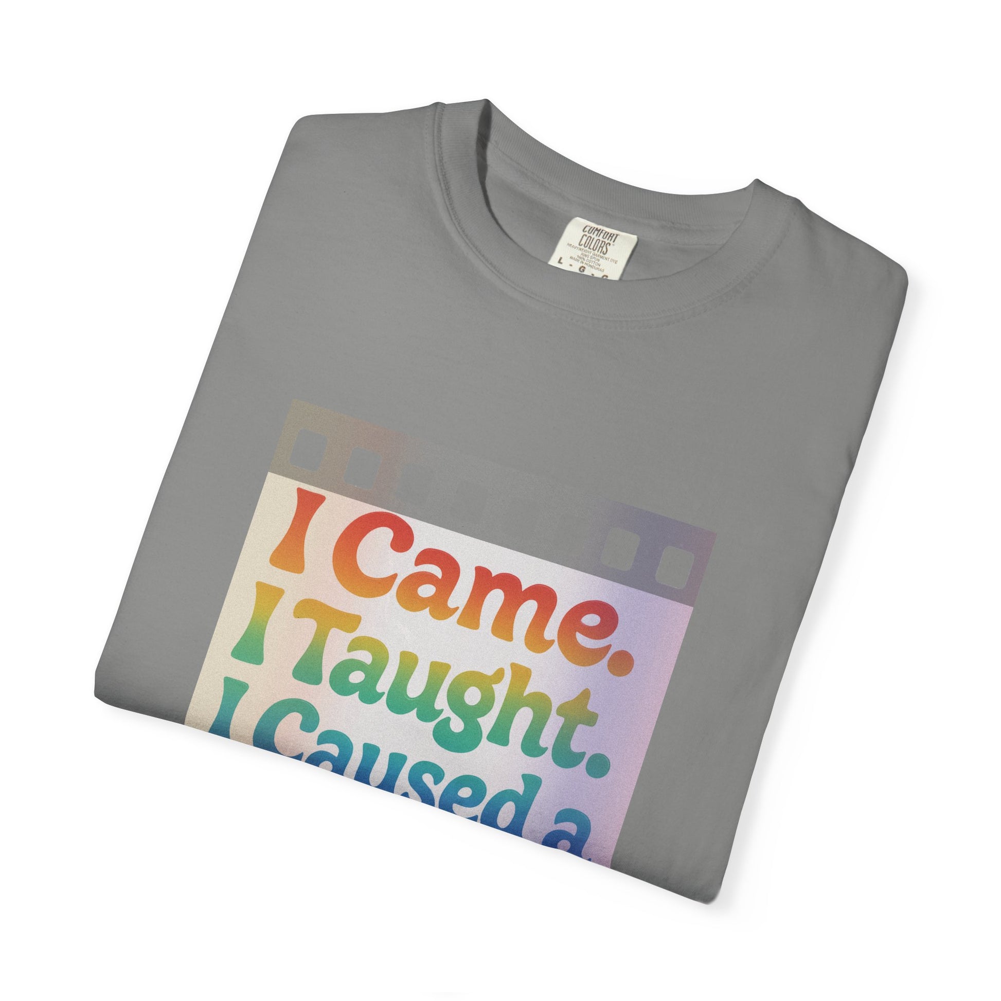 I Came. I Taught. I Caused a Revolution. Tee
