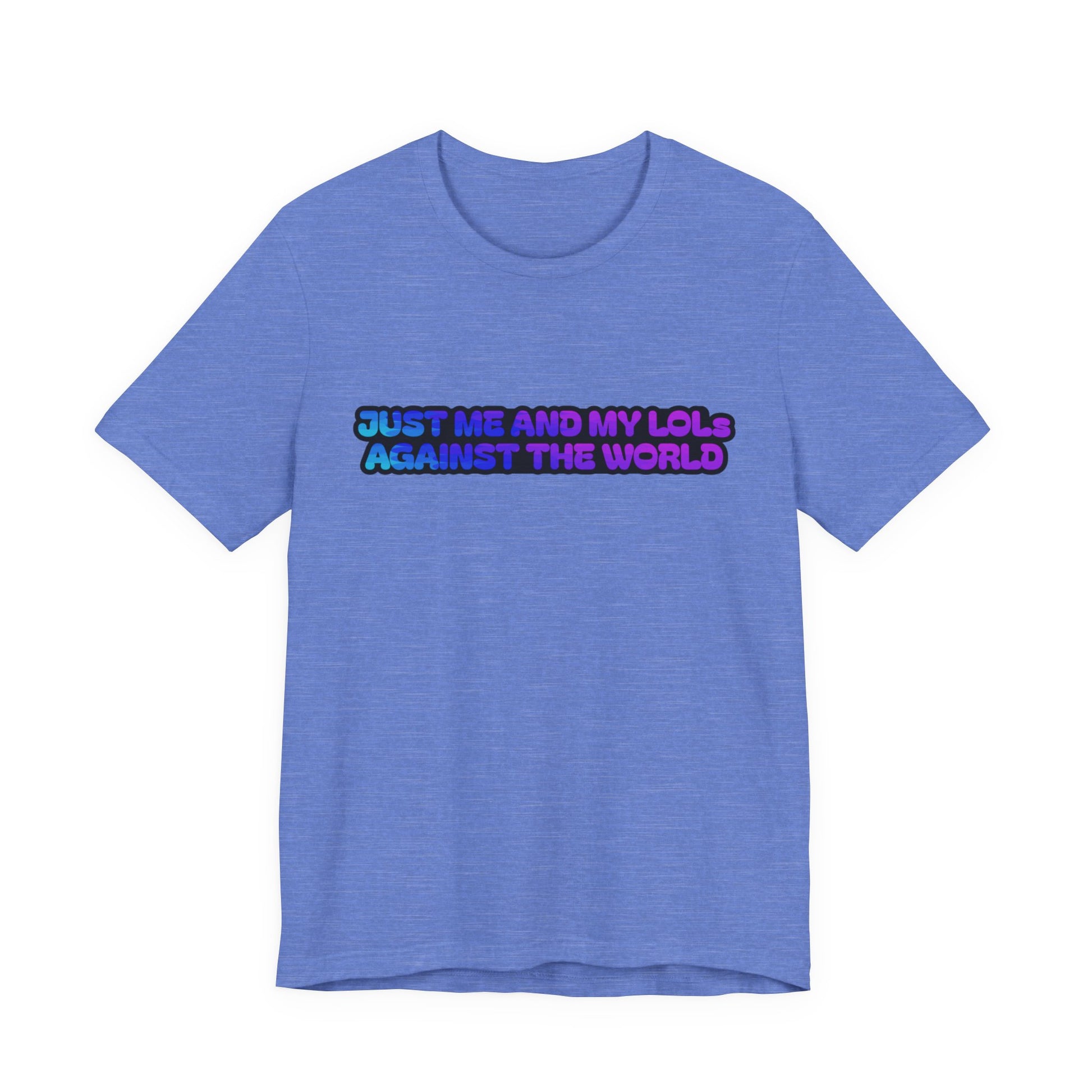 Just Me and My LOLs Against the World Tee