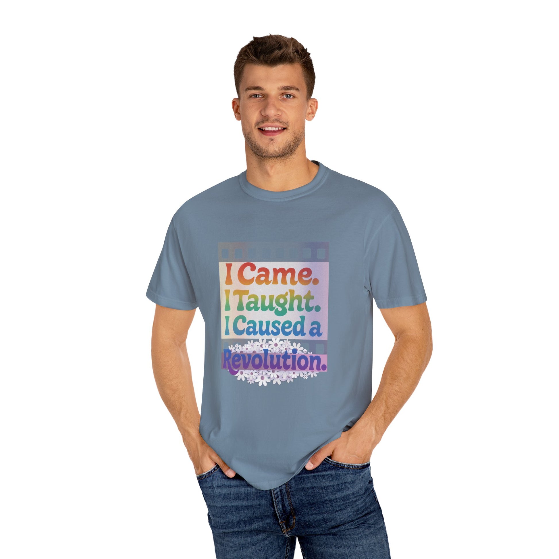 I Came. I Taught. I Caused a Revolution. Tee