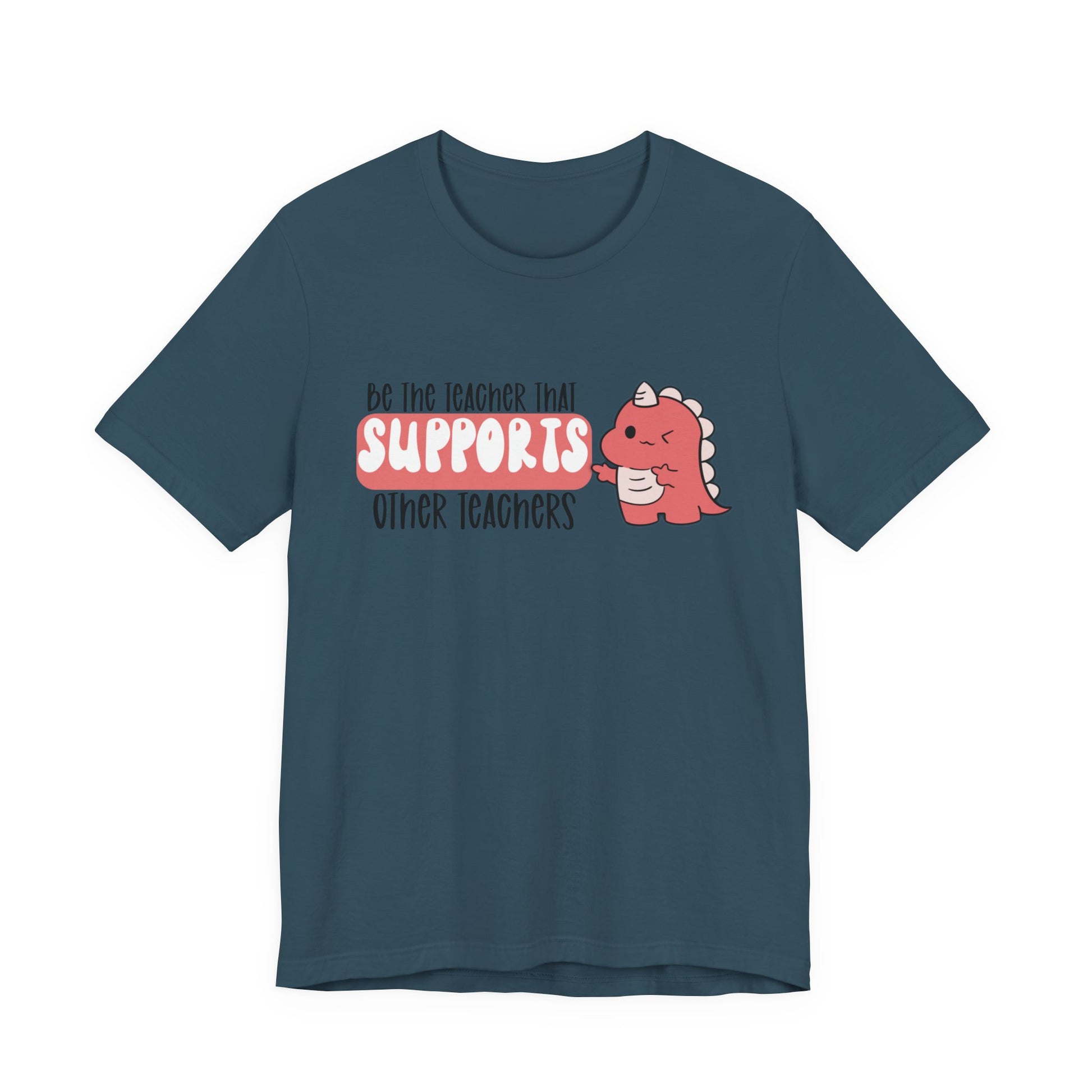 Be the Teacher Who Supports Other Teachers Tee