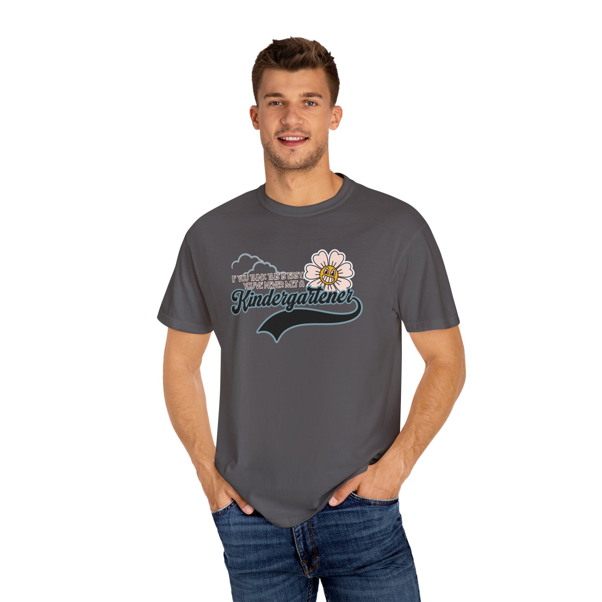 If You Think This Is Easy, You've Never Met a Kindergartener - Comfort Colors Teacher Shirt, Funny Kindergarten Tee