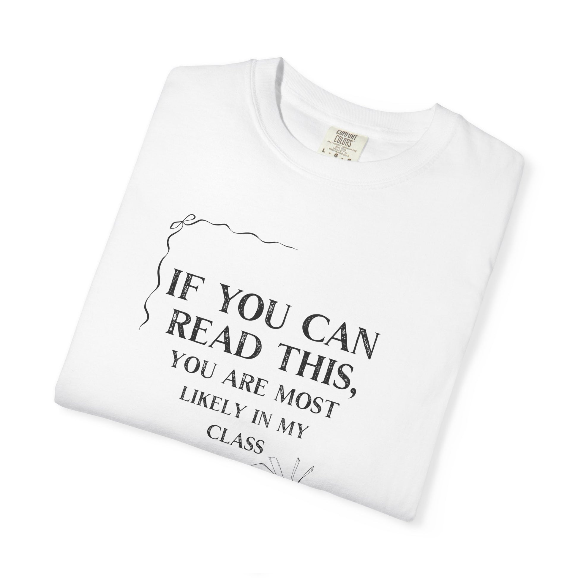 If You Can Read This You're Most Likely in My Class Shirt - Minimalist Teacher Tee, Funny Elementary Teacher Shirt