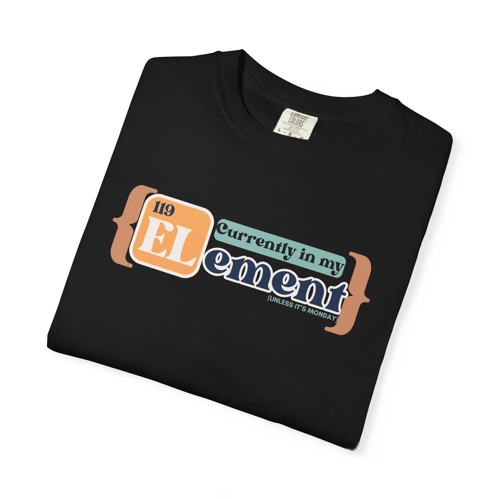 I'm In My Element Shirt | Chemistry Teacher Tee | Periodic Table Pun | Monday Science Humor | Comfort Colors