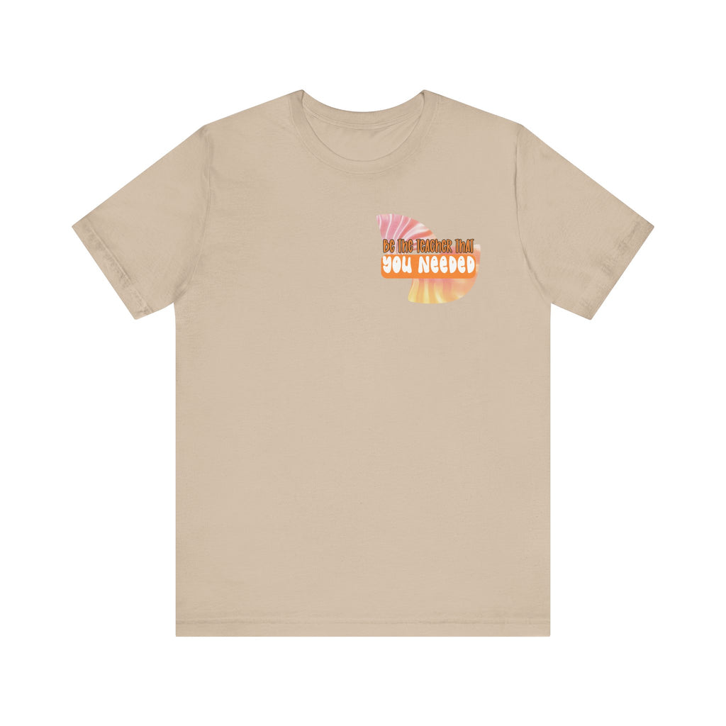 Be the Teacher You Once Needed Tee