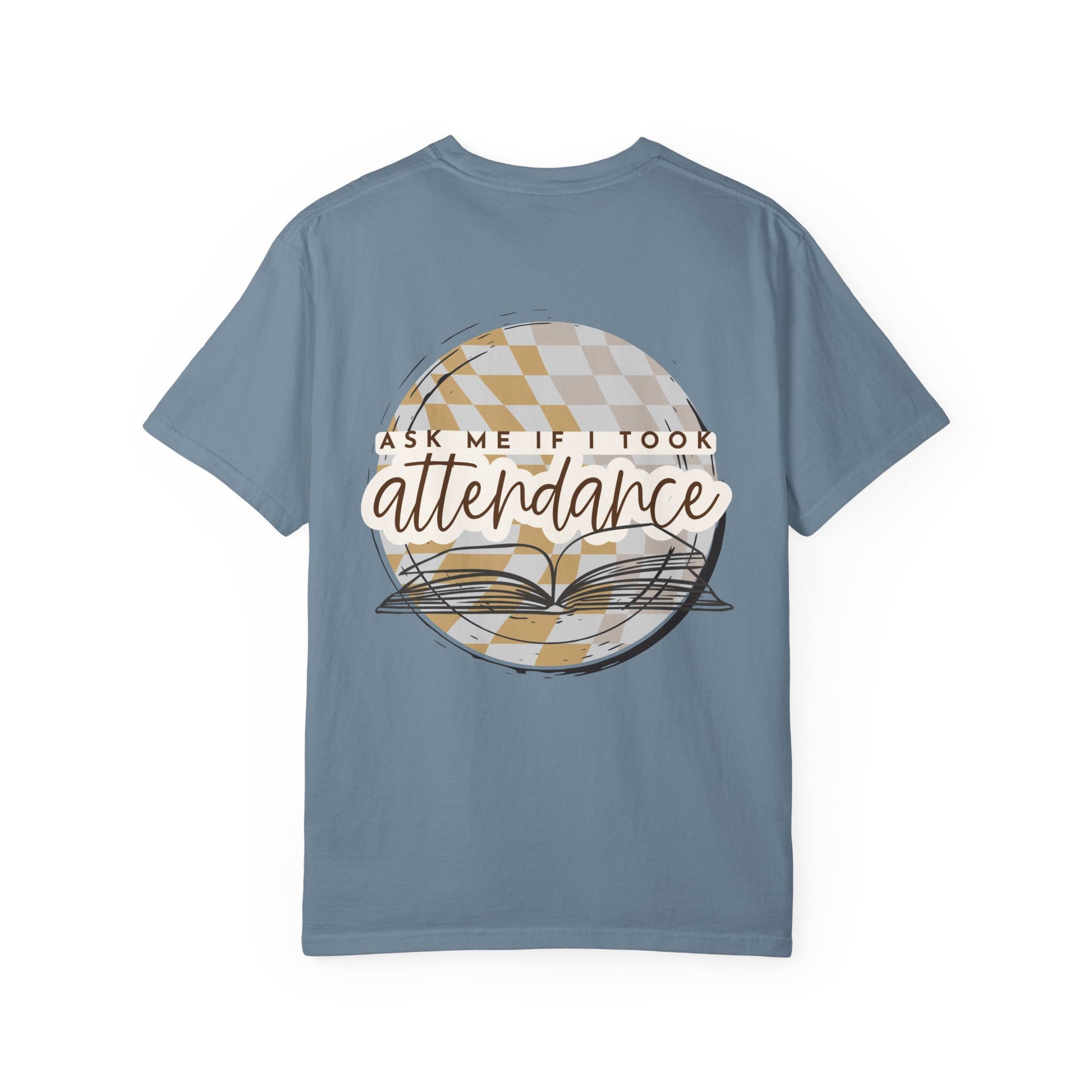 Ask Me if I Took Attendance Tee