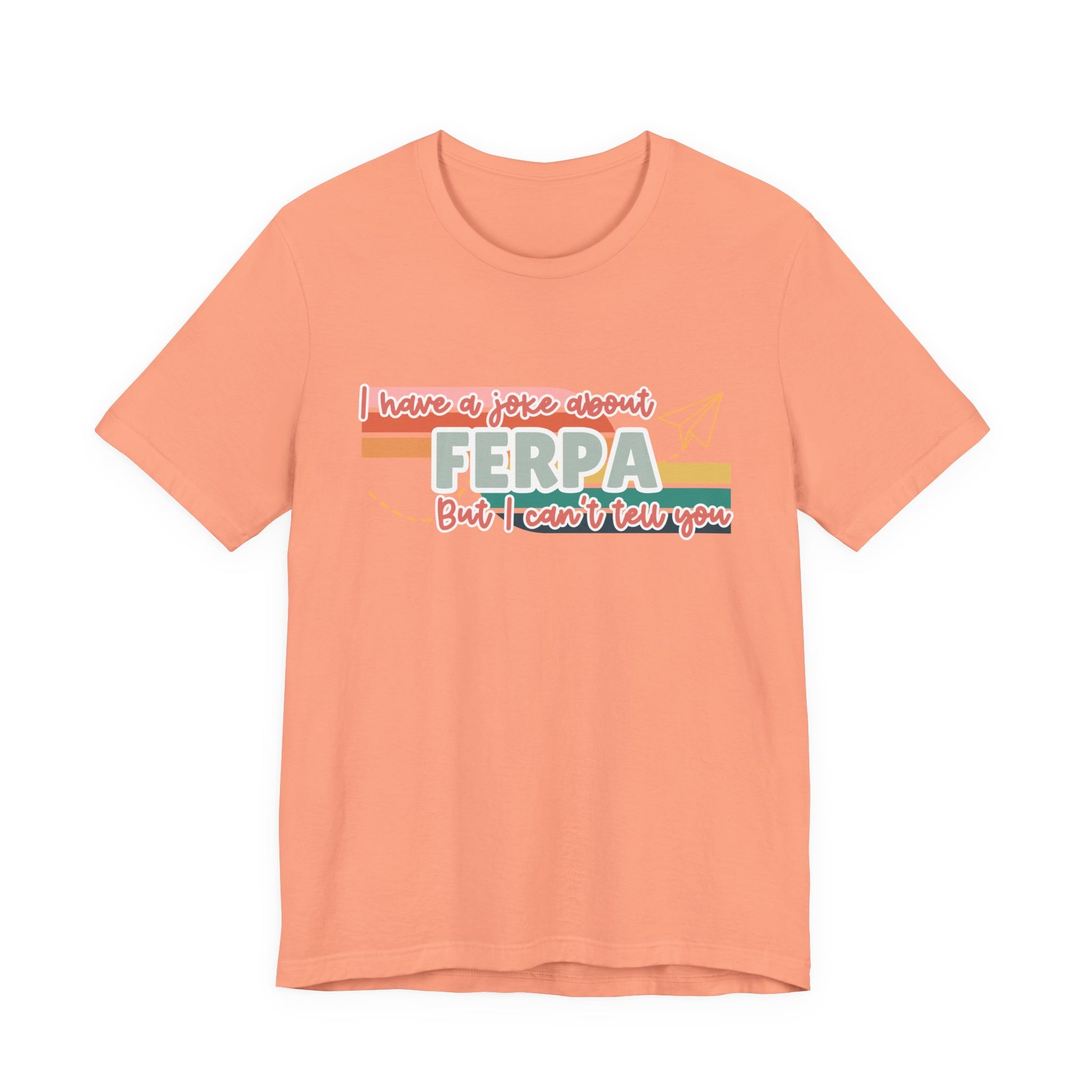 I Have a Joke About FERPA… But I Can’t Tell You Tee