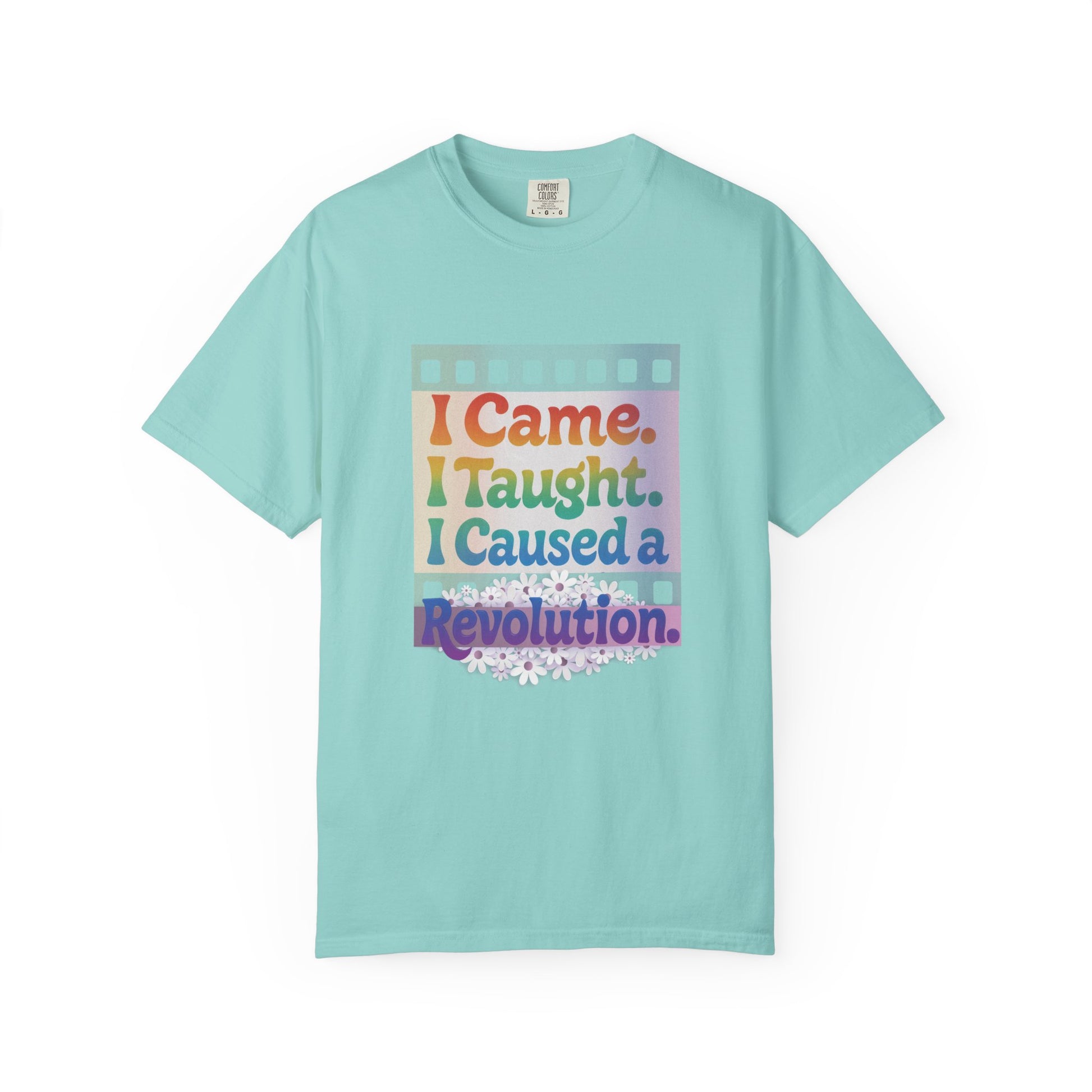 I Came. I Taught. I Caused a Revolution. Tee