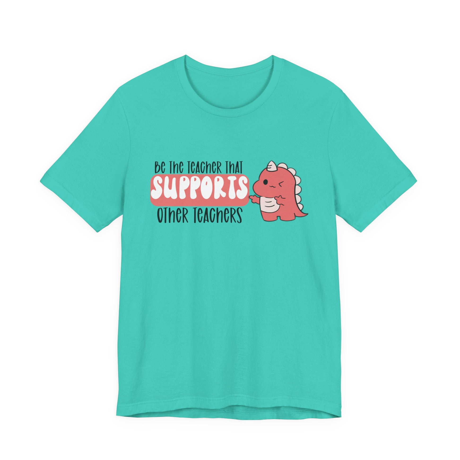 Be the Teacher Who Supports Other Teachers Tee