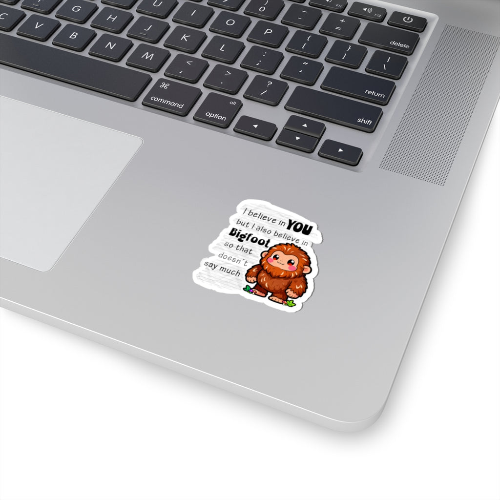 Kawaii Bigfoot Sticker — "I Believe in You but I Also Believe in Bigfoot" Cute Motivational Kiss-Cut Sticker