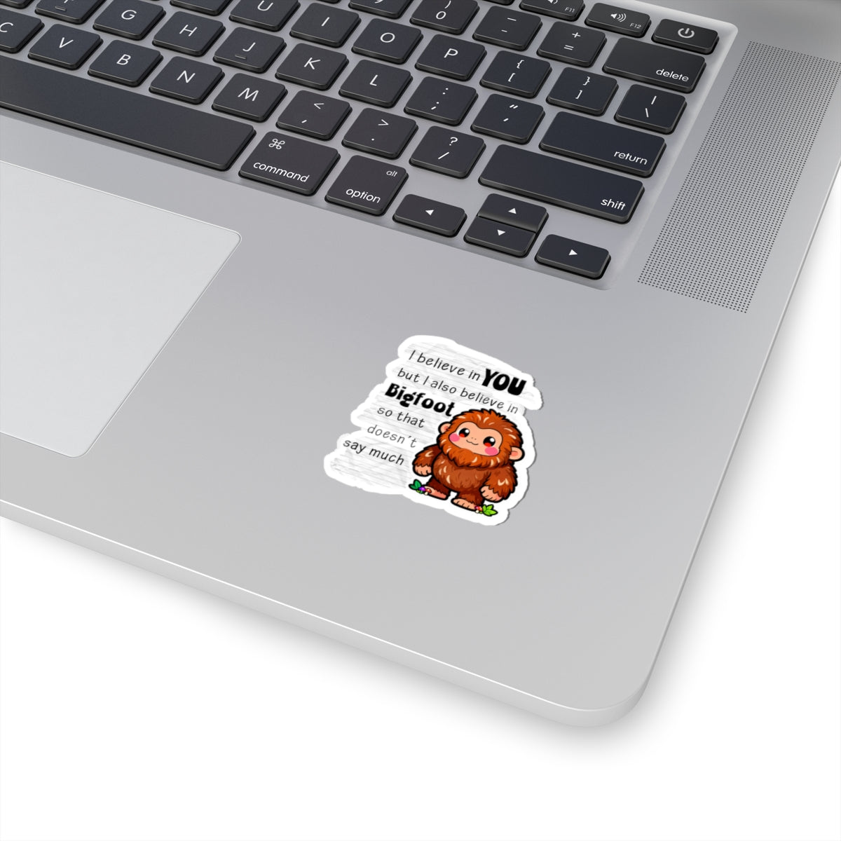 Kawaii Bigfoot Sticker — "I Believe in You but I Also Believe in Bigfoot" Cute Motivational Kiss-Cut Sticker