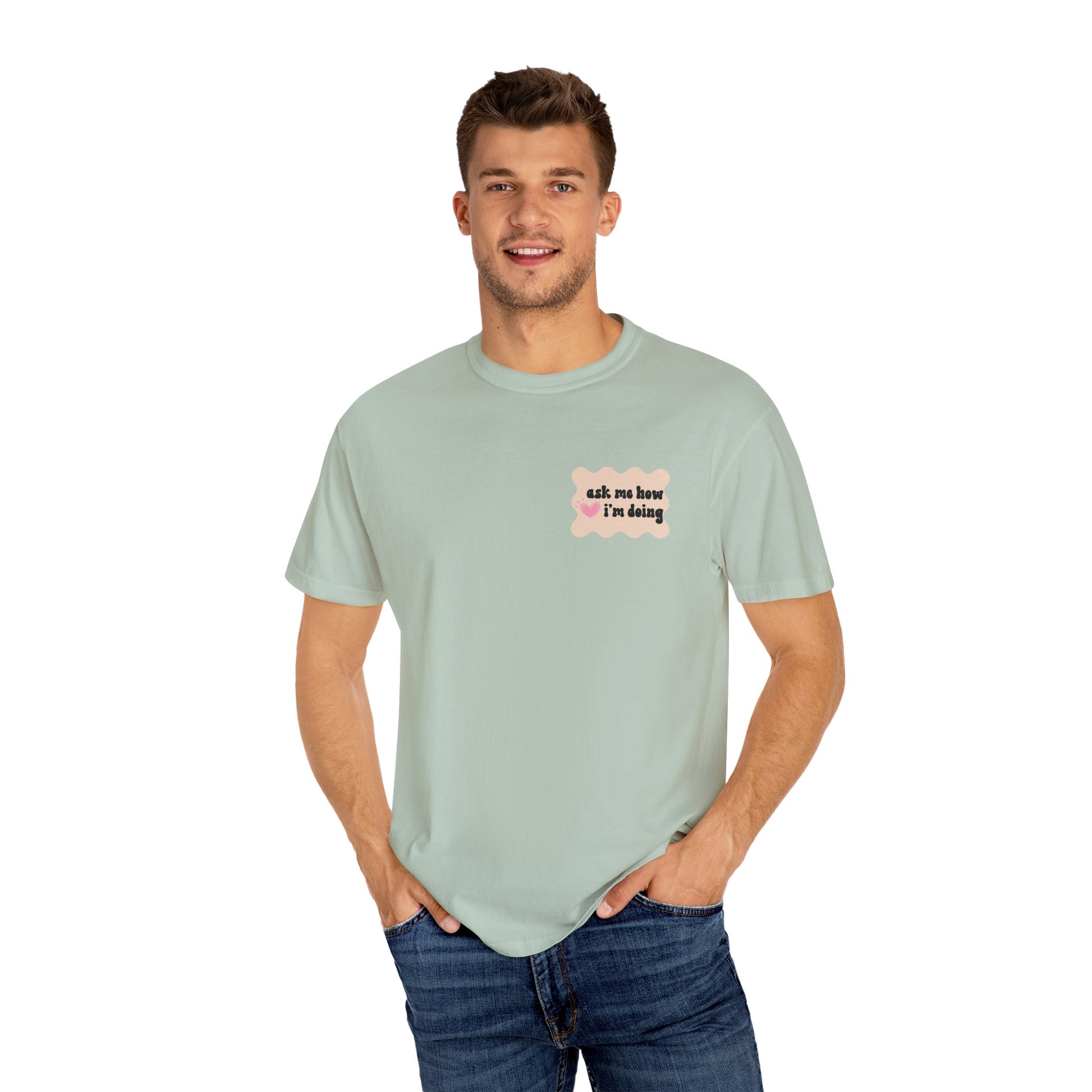 Ask Me How I'm Doing... Just Kidding Tee