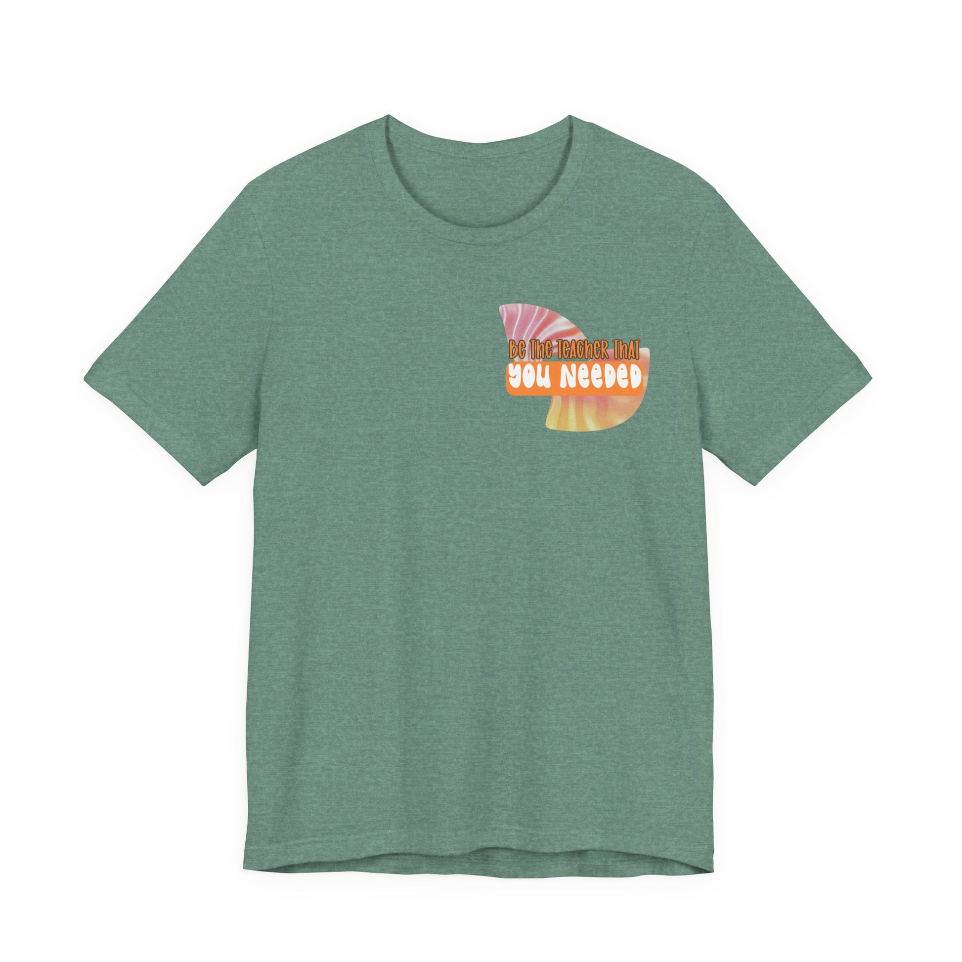 Be the Teacher You Once Needed Tee