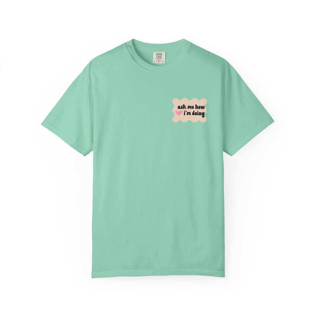 Ask Me How I'm Doing... Just Kidding Tee