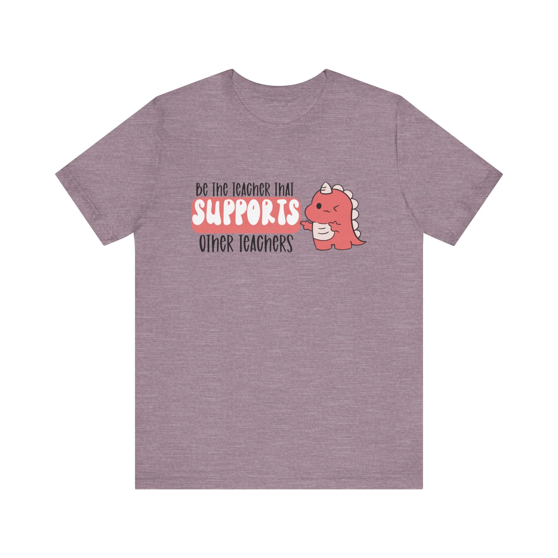 Be the Teacher Who Supports Other Teachers Tee