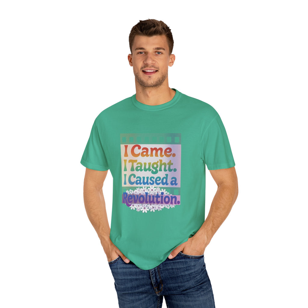 I Came. I Taught. I Caused a Revolution. Tee