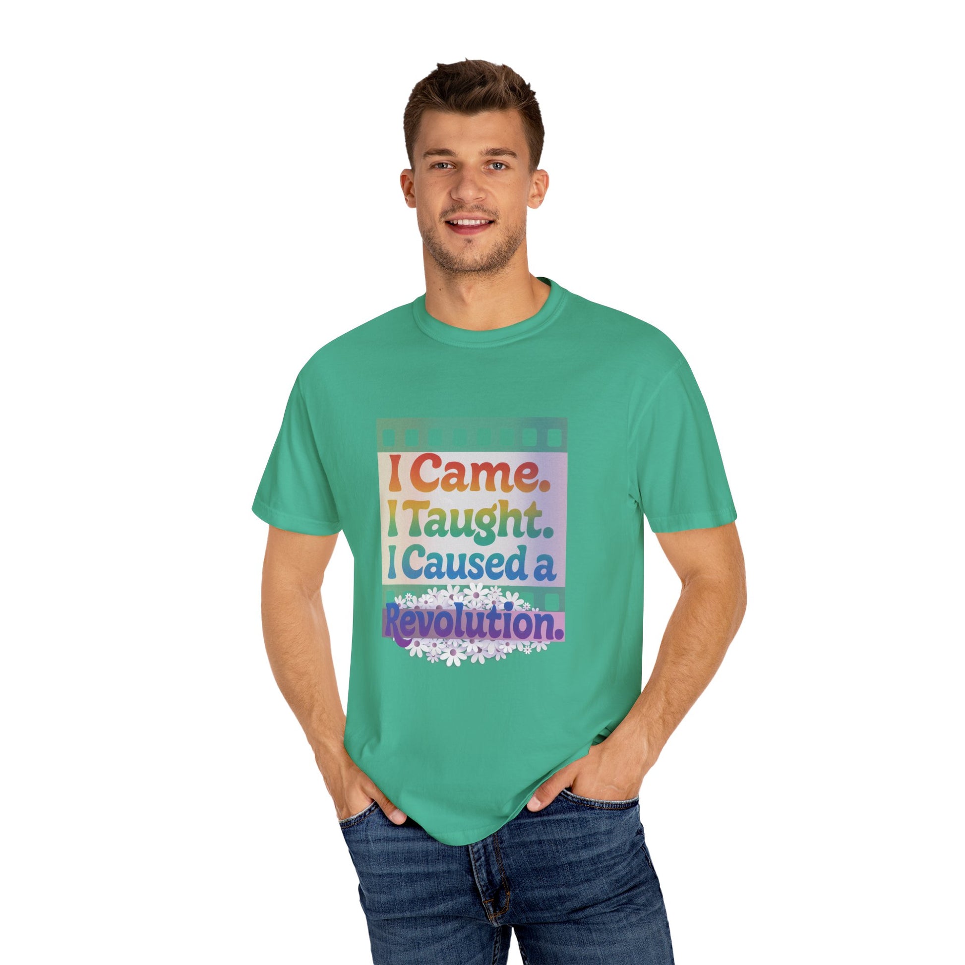 I Came. I Taught. I Caused a Revolution. Tee