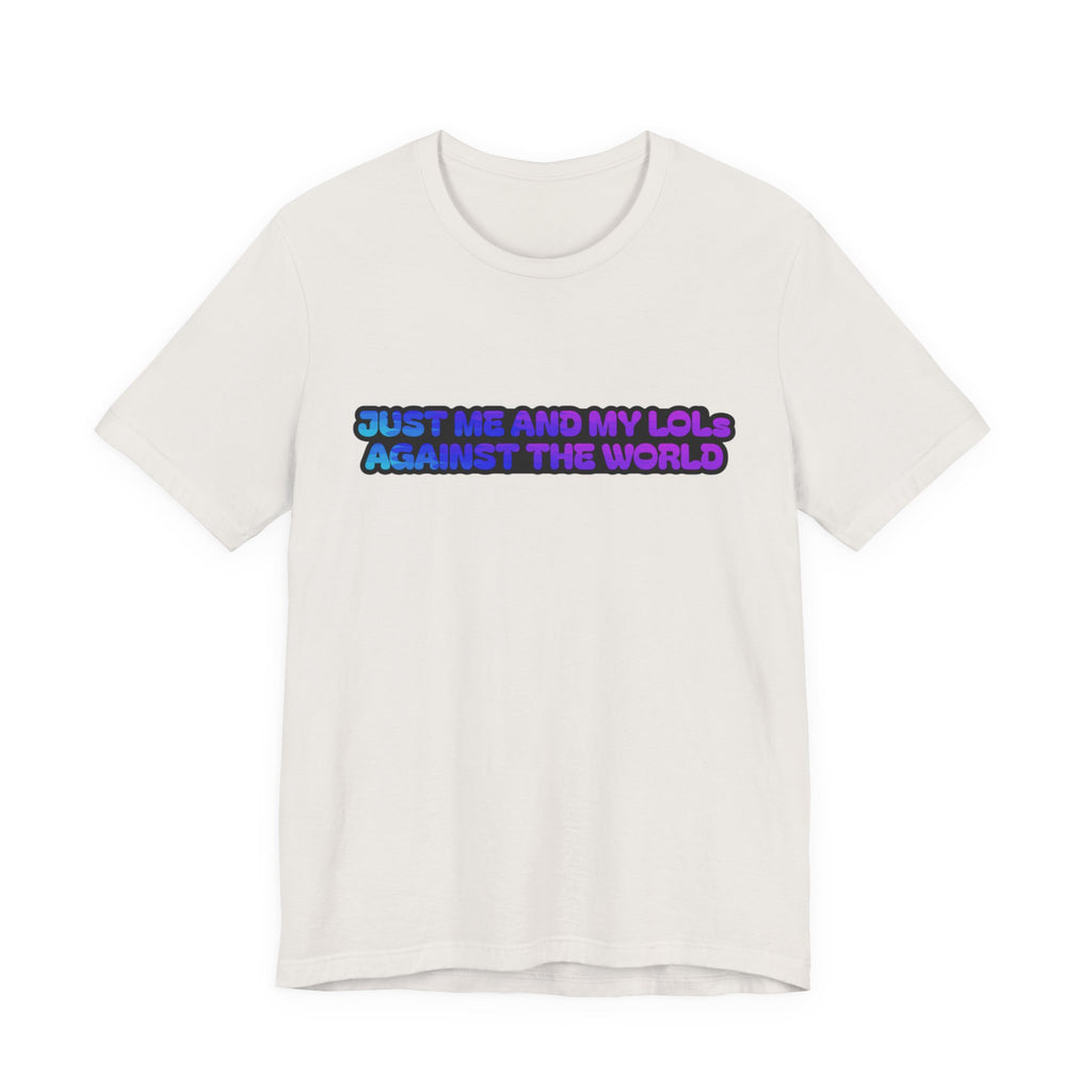 Just Me and My LOLs Against the World Tee