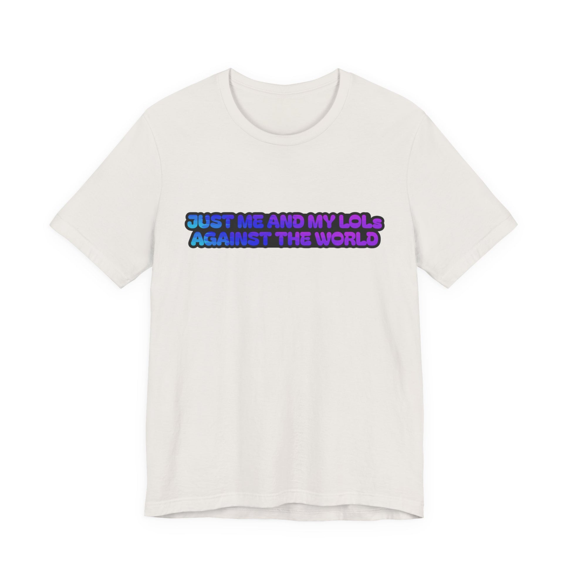 Just Me and My LOLs Against the World Tee